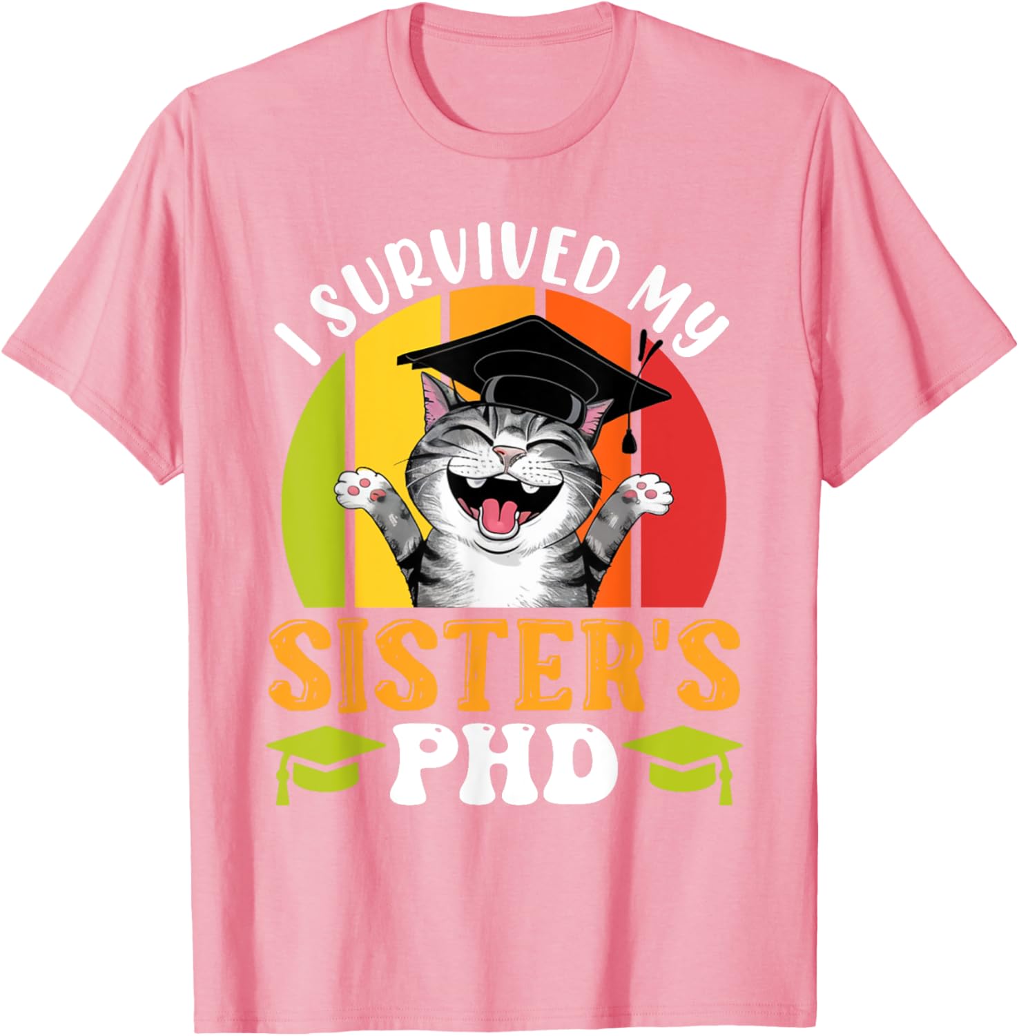 Funny Doctorate T-Shirt for Sister's PhD Survival - Graduation Humor Tee - 11