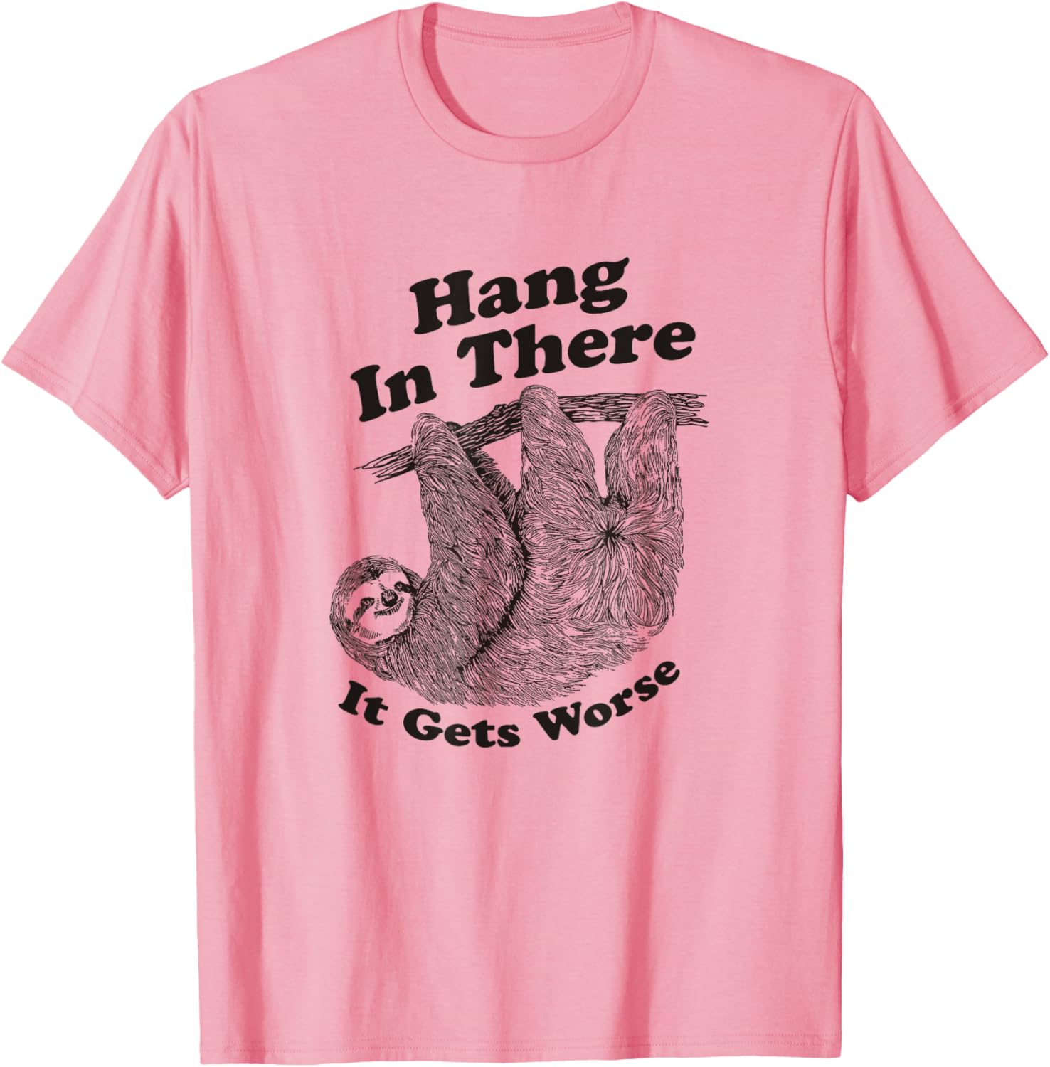 Funny Hang In There It Gets Worse Shirt for Men and Women T-Shirt - 1