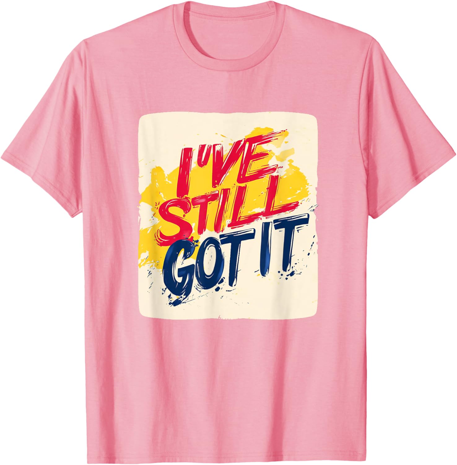 Stylish I've Still Got It Emblem T-Shirt for Casual Wear and Gifts - 17