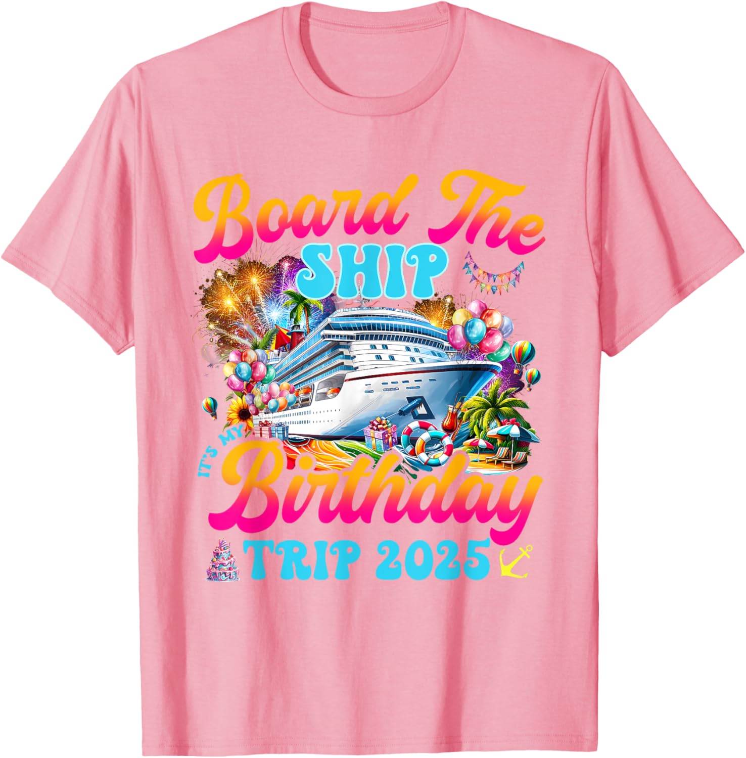 Board The Ship Birthday Cruise Vacation 2025 T-Shirt for Fun Celebrations - 17
