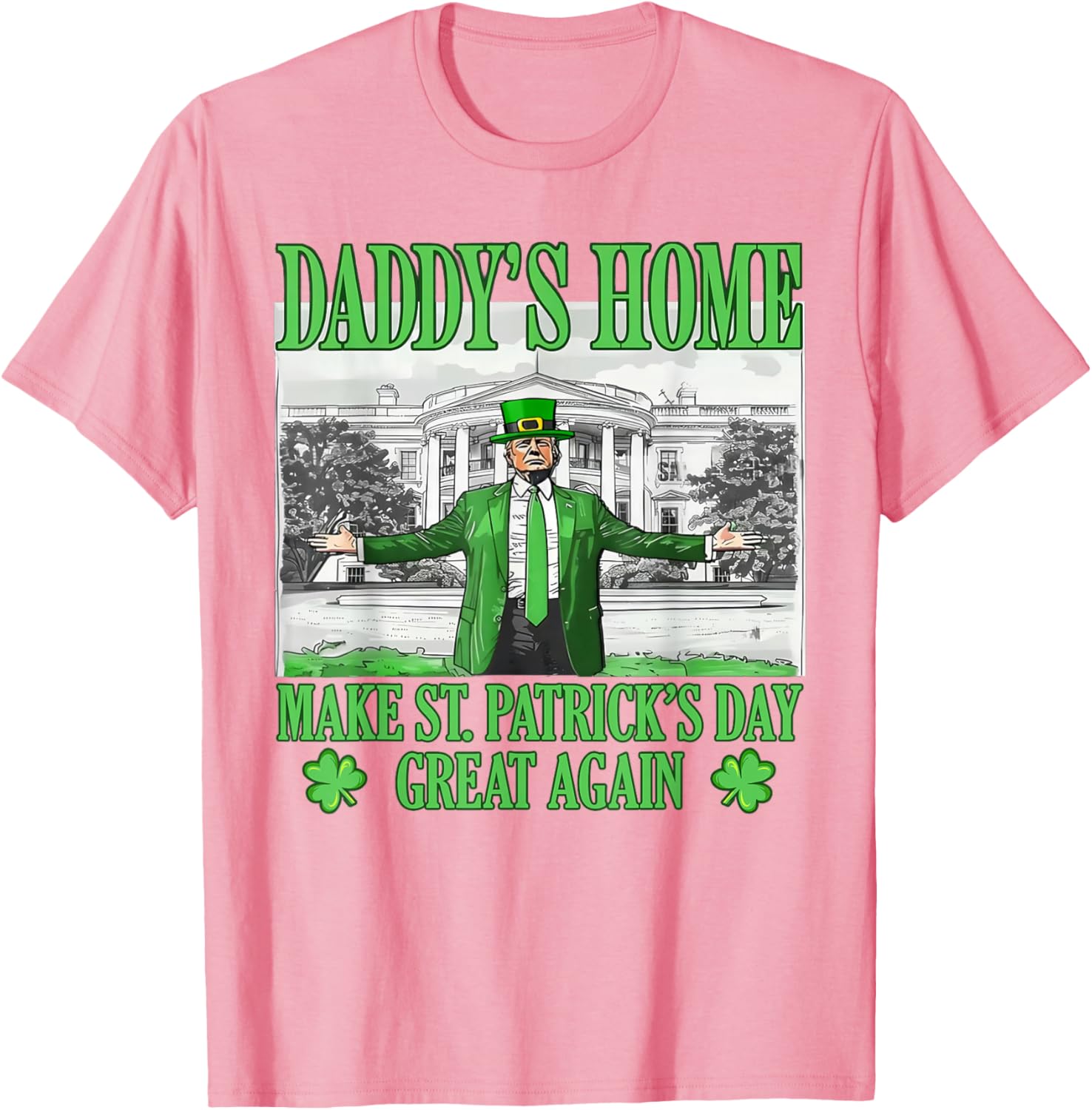 Daddy's Home St Patricks Day Make It Great Again Trump T-Shirt - 1