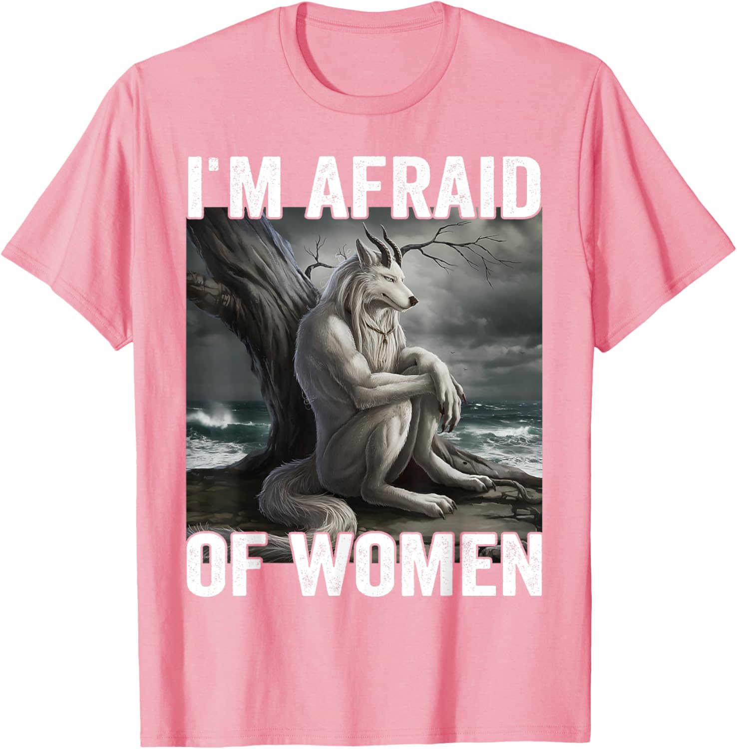 Funny Werewolf Meme T-Shirt - I Am Afraid Of Women, Unique Gift Idea - 25