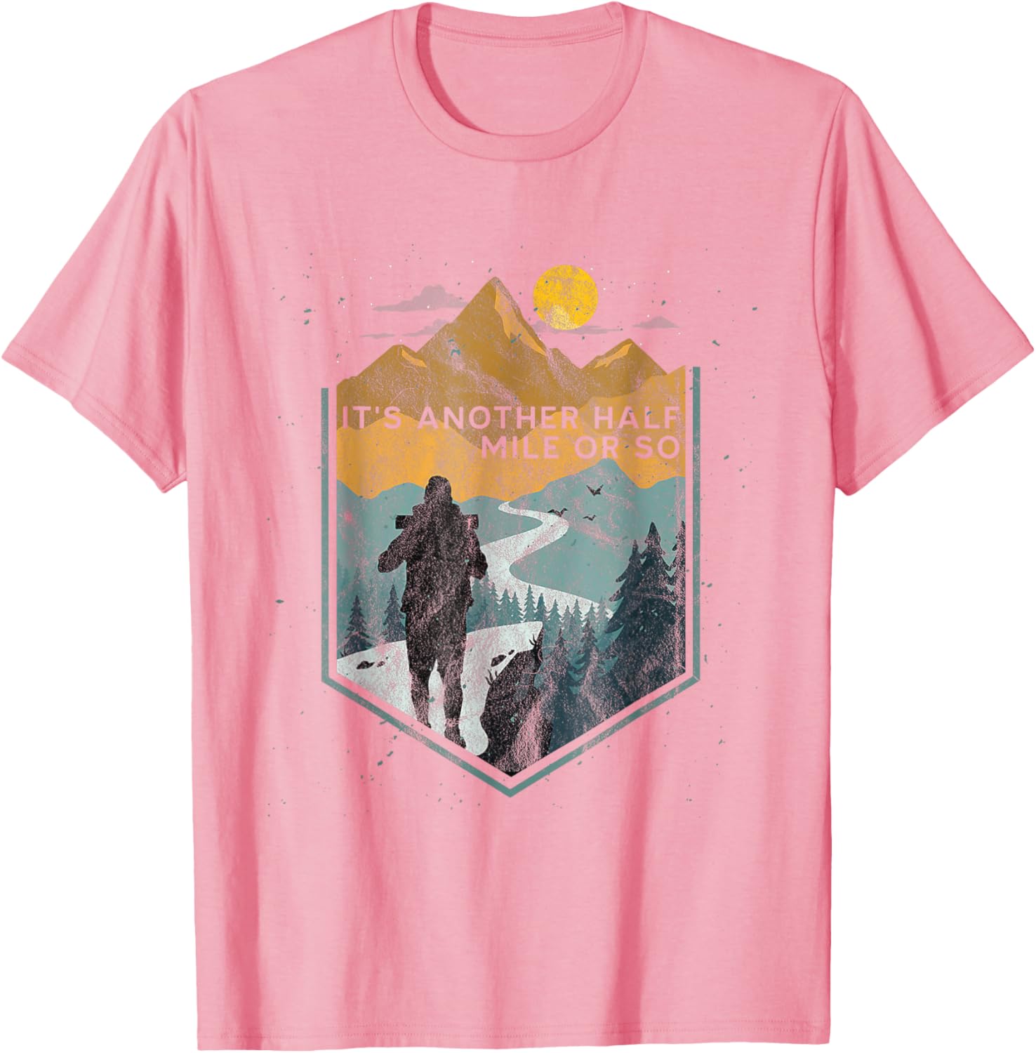 Its Another Half Mile or So Mountain Hiking T-Shirt for Outdoor Adventures - 19