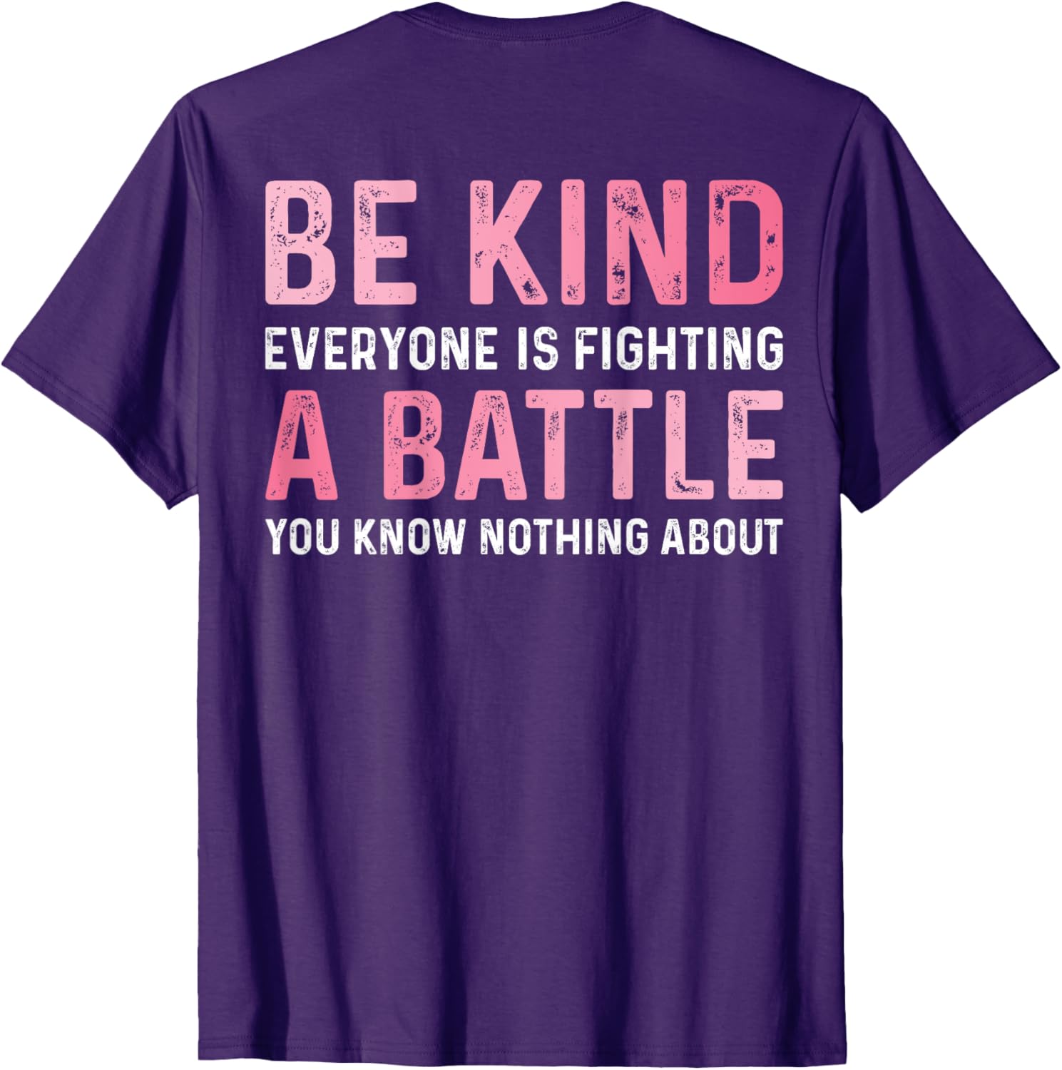 Be Kind Everyone Is Fighting A Battle Cute Positive T-Shirt for All - 3