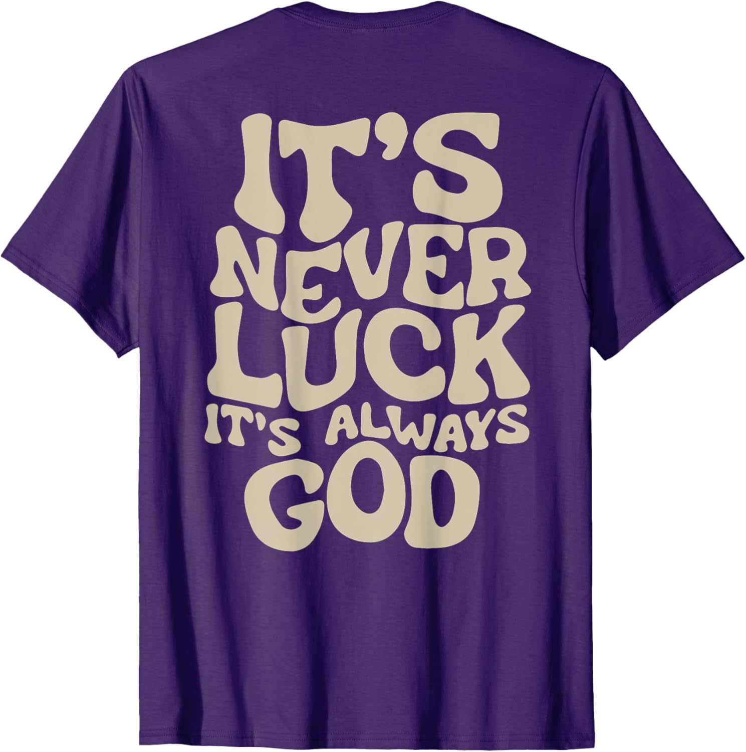 It's Never Luck It's Always God T-Shirt - Faith-Inspired Casual Wear - 3