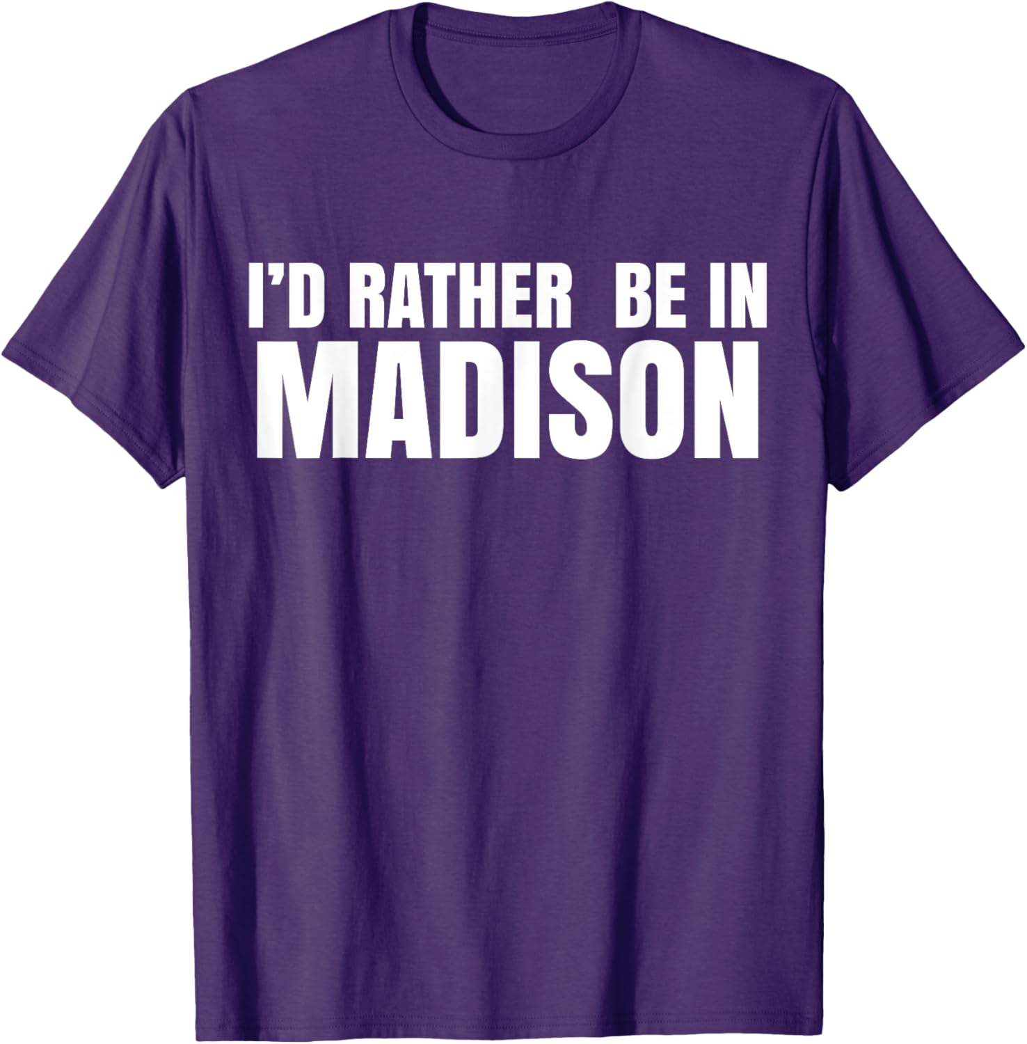 I'd Rather Be in Madison T-Shirt for Fun Style and Comfort - 22