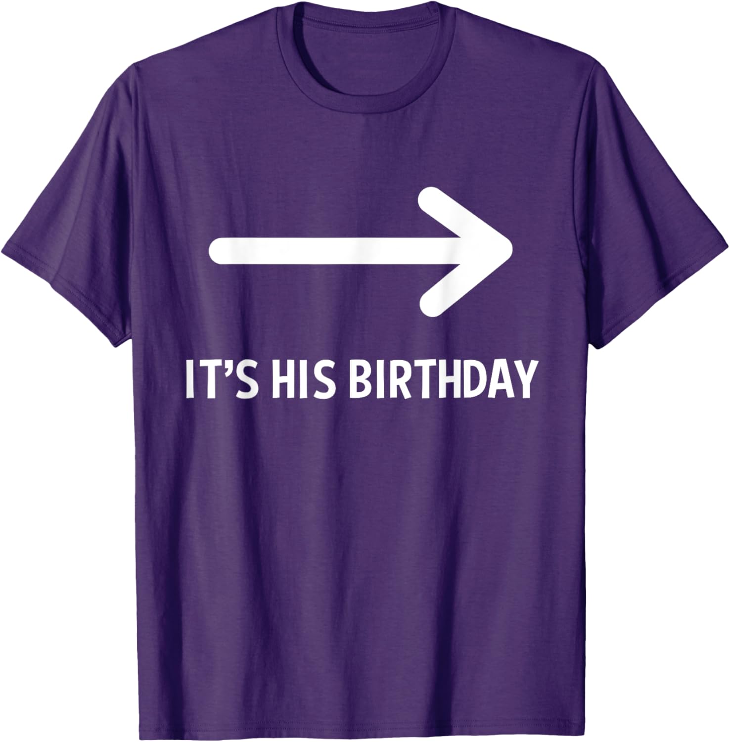 Funny It's His Birthday Arrow T-Shirt for Humorous Birthday Celebrations - 14