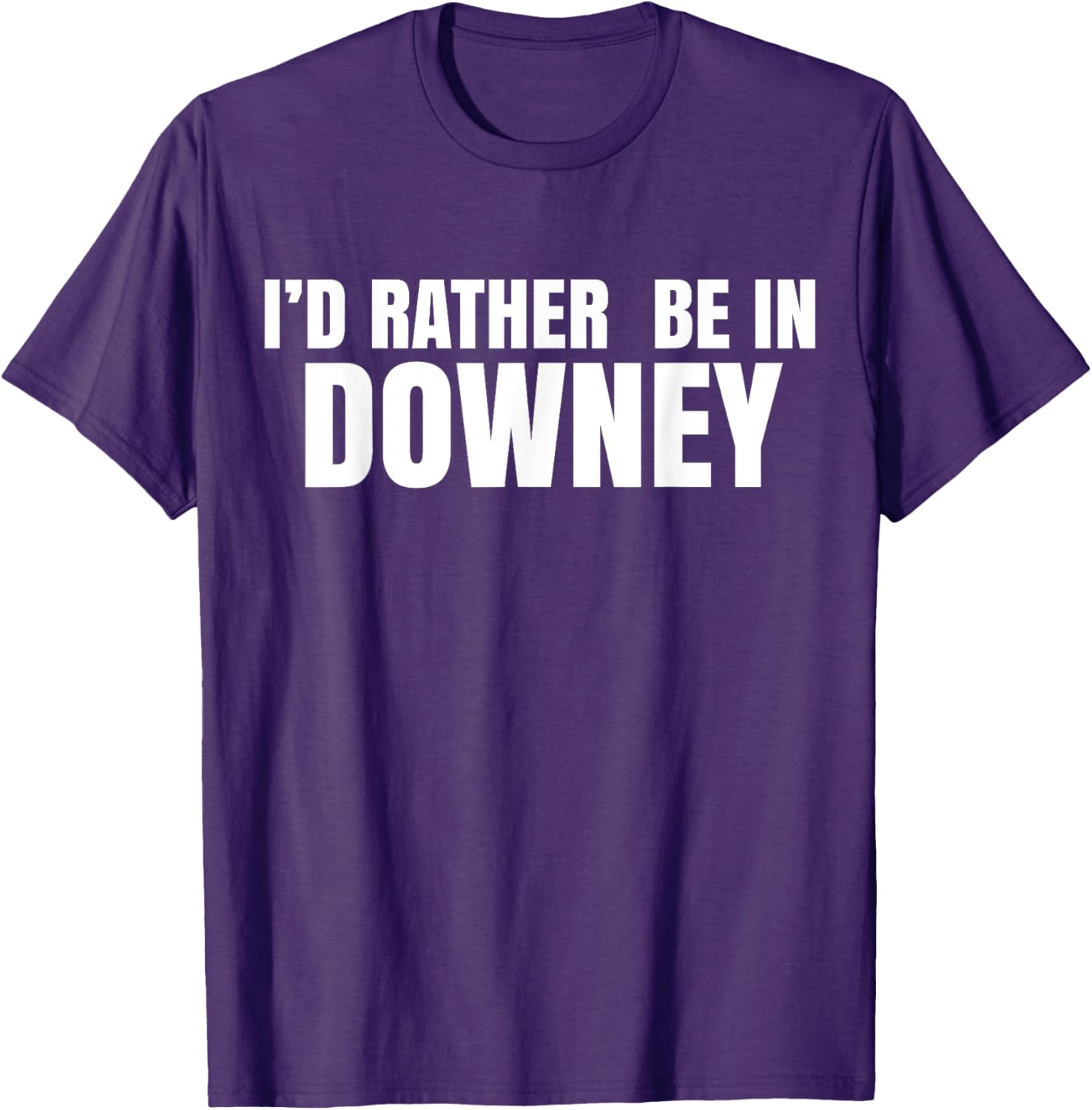 I'd Rather Be in Downey T-Shirt for Casual Style and Comfort - 19