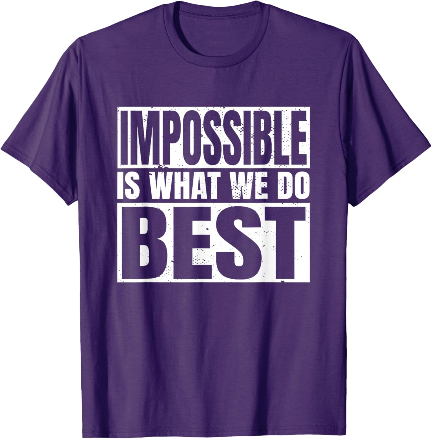 Impossible is What We Do Best T-Shirt for Motivational Style - 18