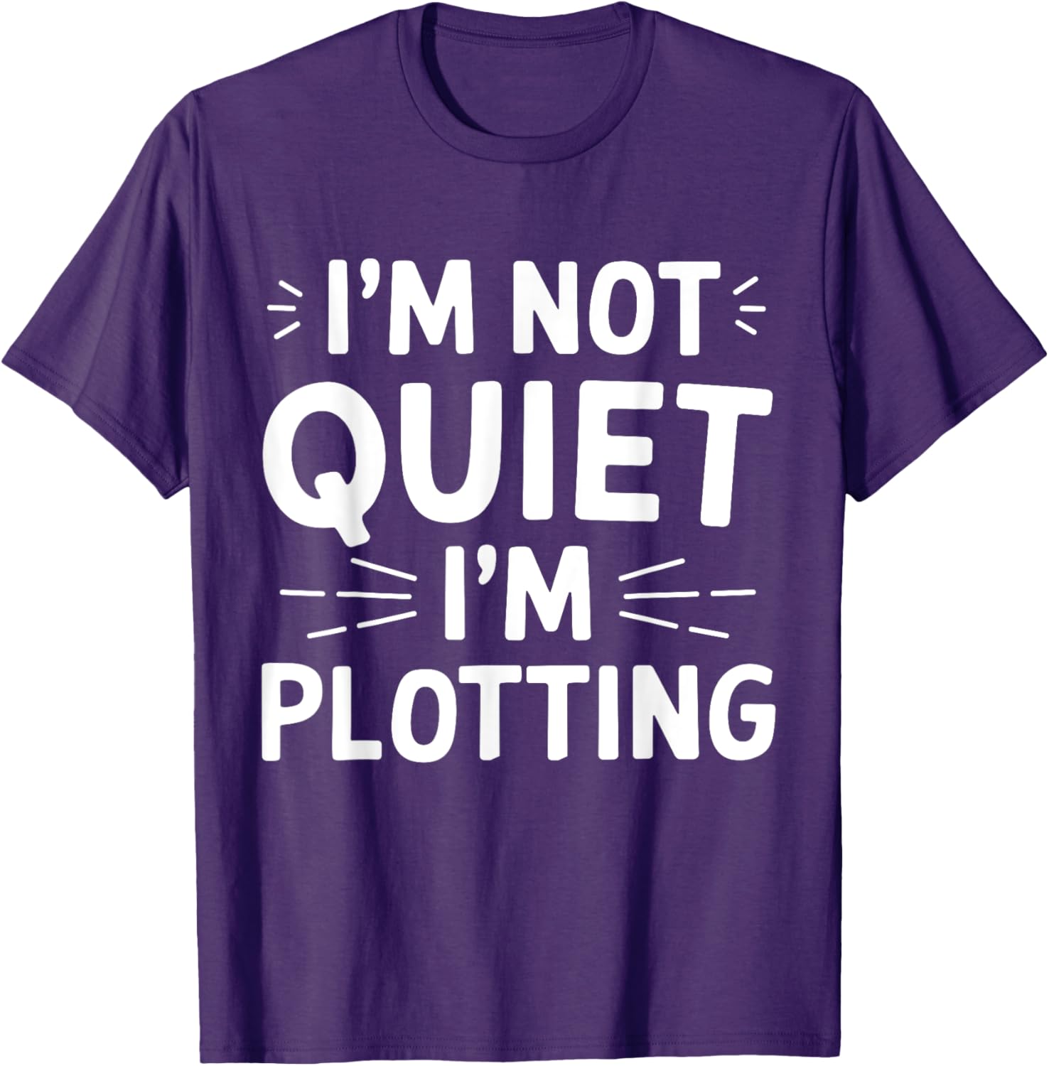 I'm Not Quiet I'm Plotting Funny Graphic T-Shirt for Creative Minds - 15