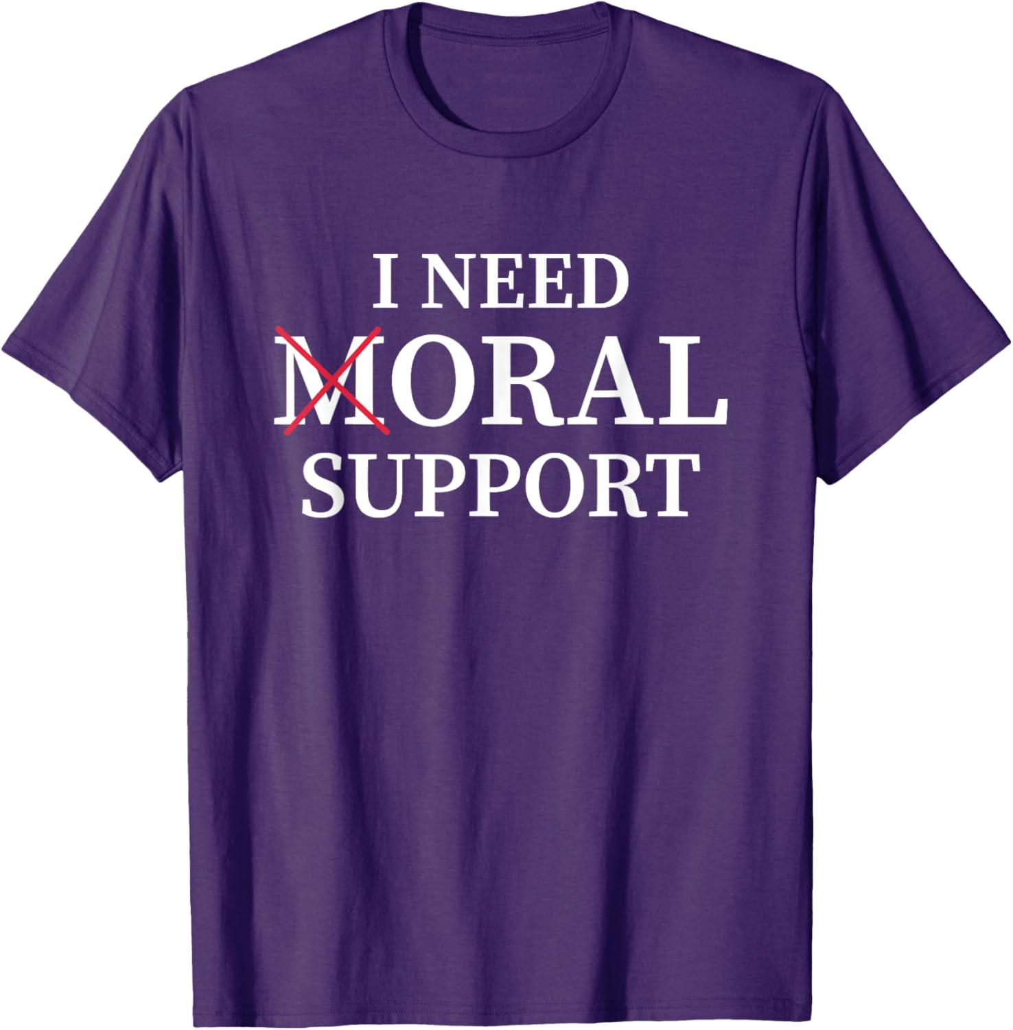 I Need Moral Support Silent M T-Shirt for Supportive Friends - 28