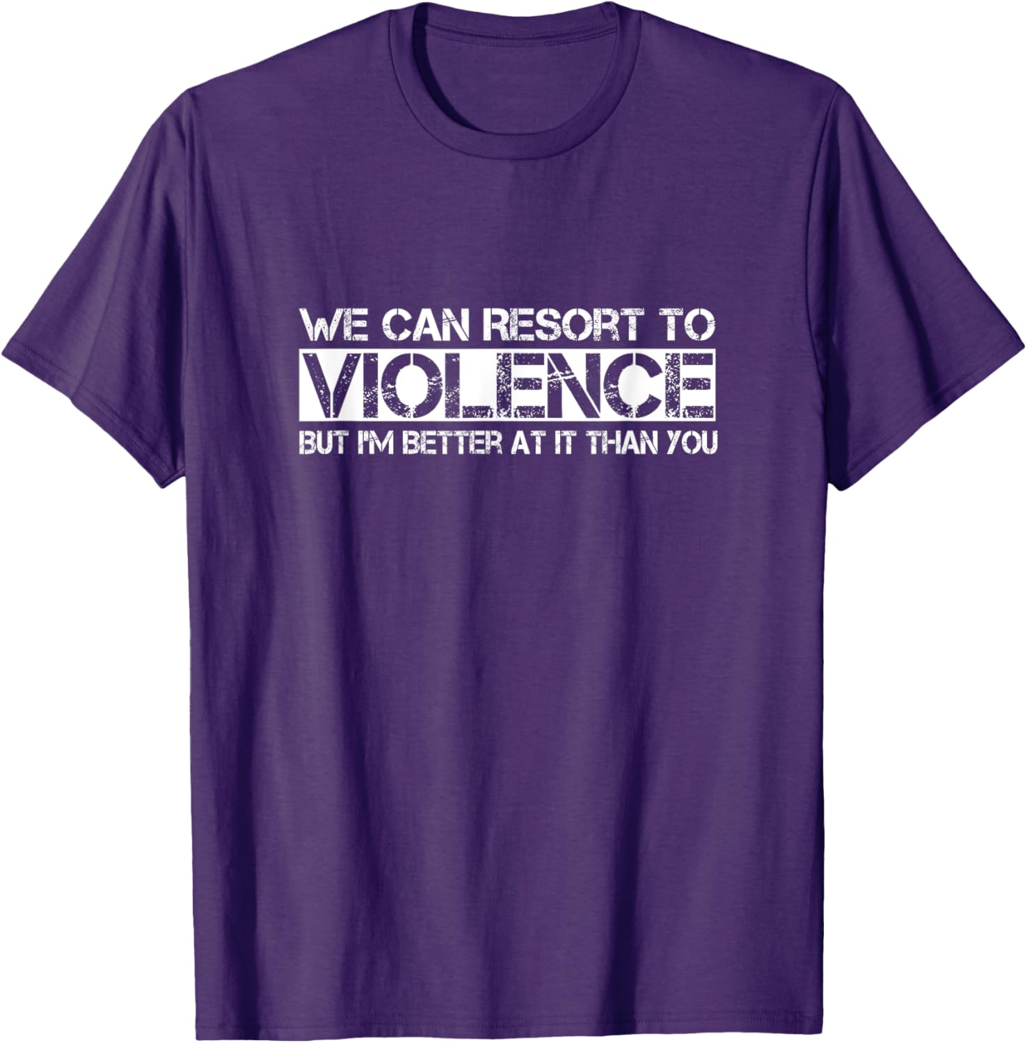 Funny We Can Resort To Violence But I'm Better At It T-Shirt for Men Women - 3