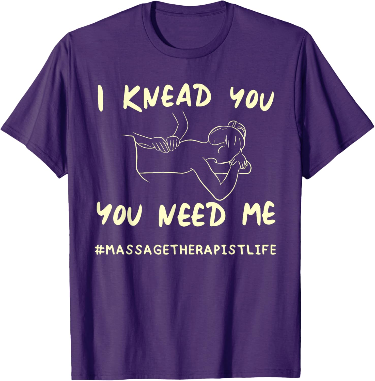 I KNEAD YOU YOU NEED ME Funny Massage Therapist T-Shirt for Therapists - 1