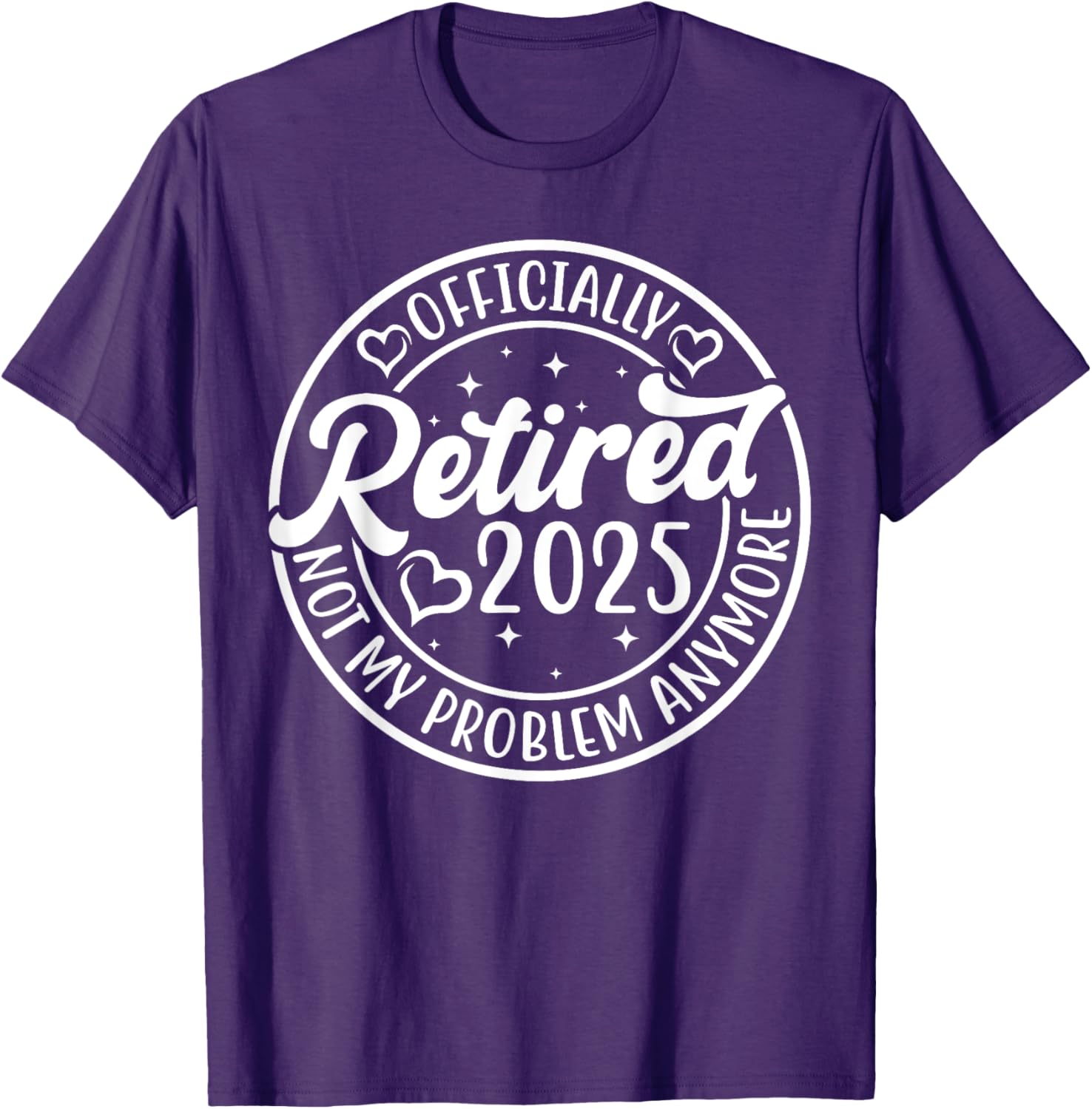 Officially Retired 2025 Funny T-Shirt - Not My Problem Anymore - 8