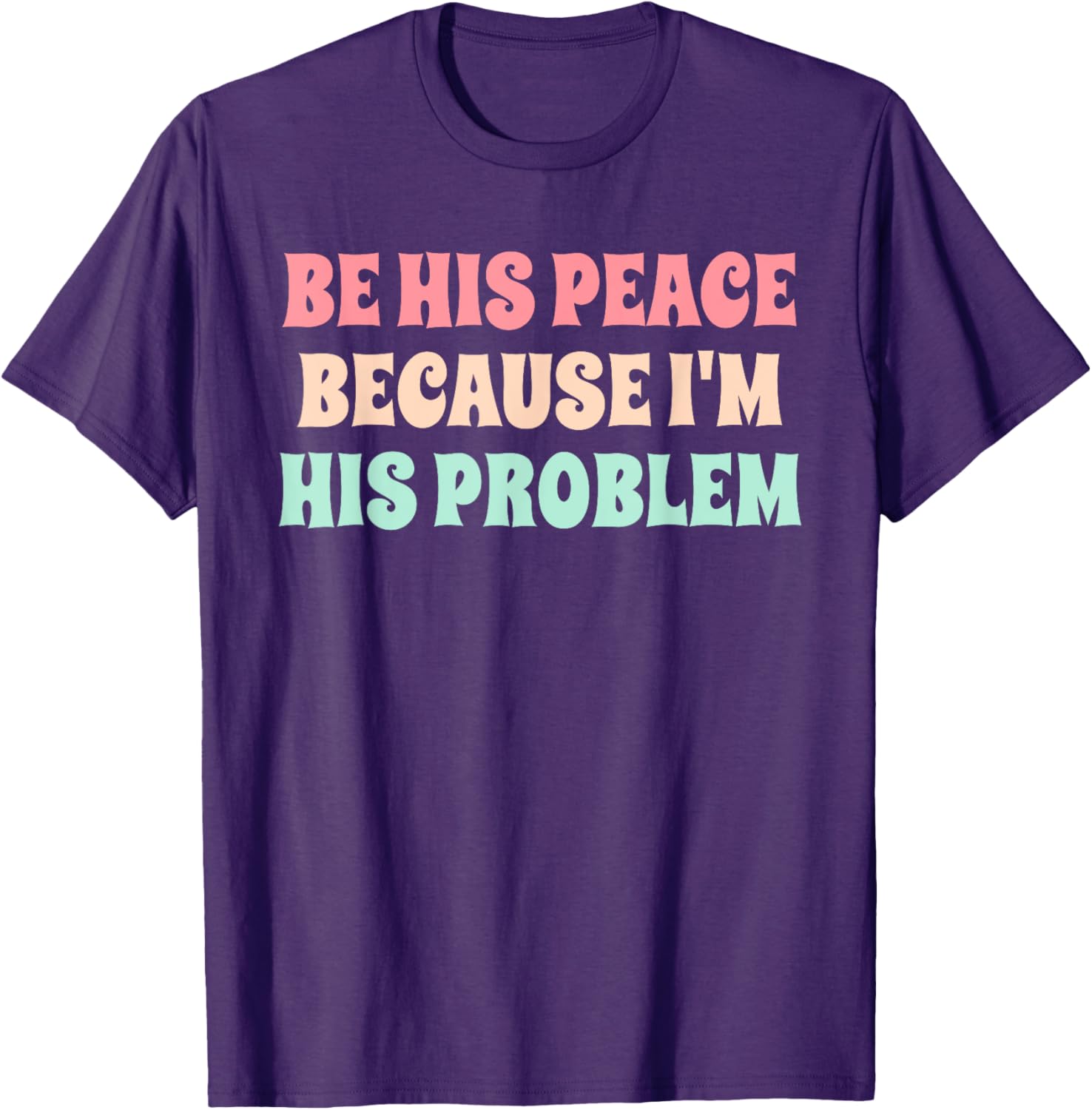 Funny Be His Peace I'm His Problem Quote T-Shirt for Couples Gift - 13