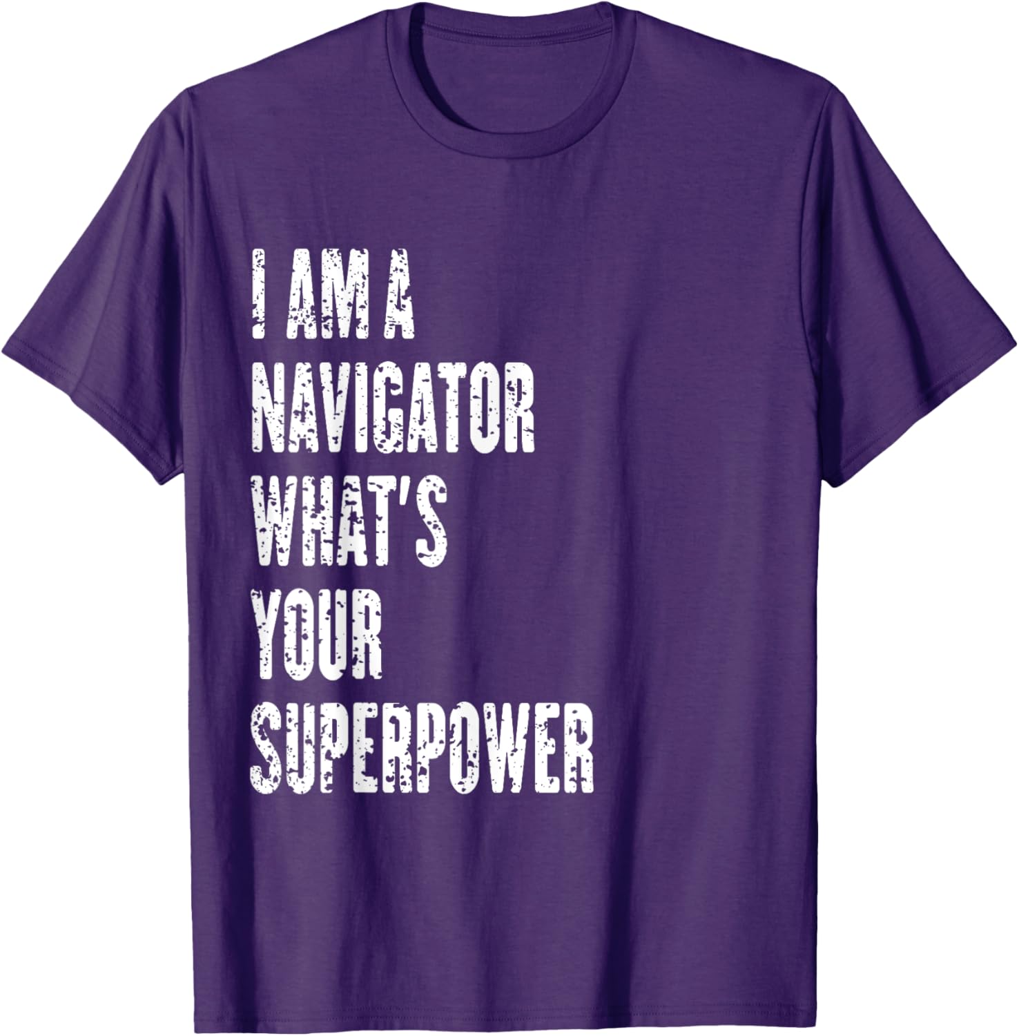 I Am a Navigator What's Your Superpower T-Shirt for Adventure Lovers - 1