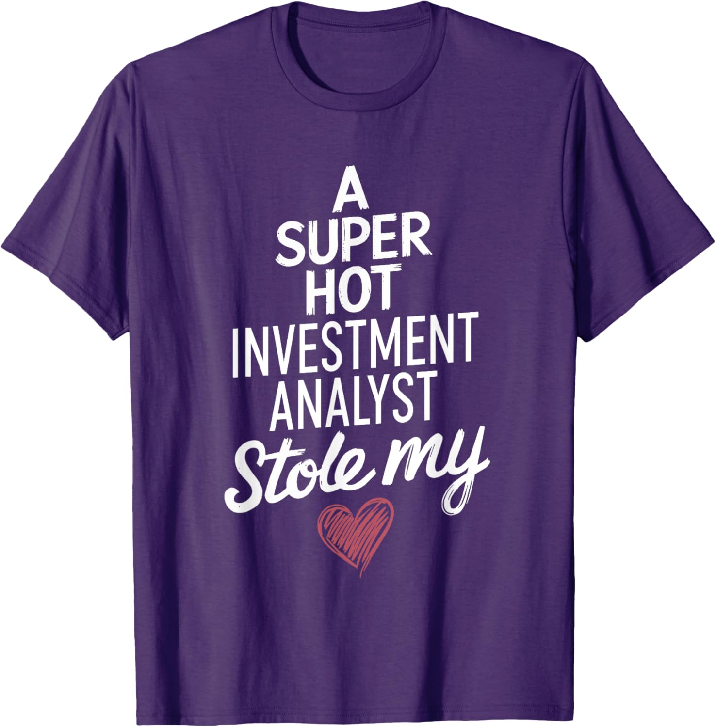 Super Hot Investment Analyst Stole My Heart Valentine's Day T-Shirt - 6