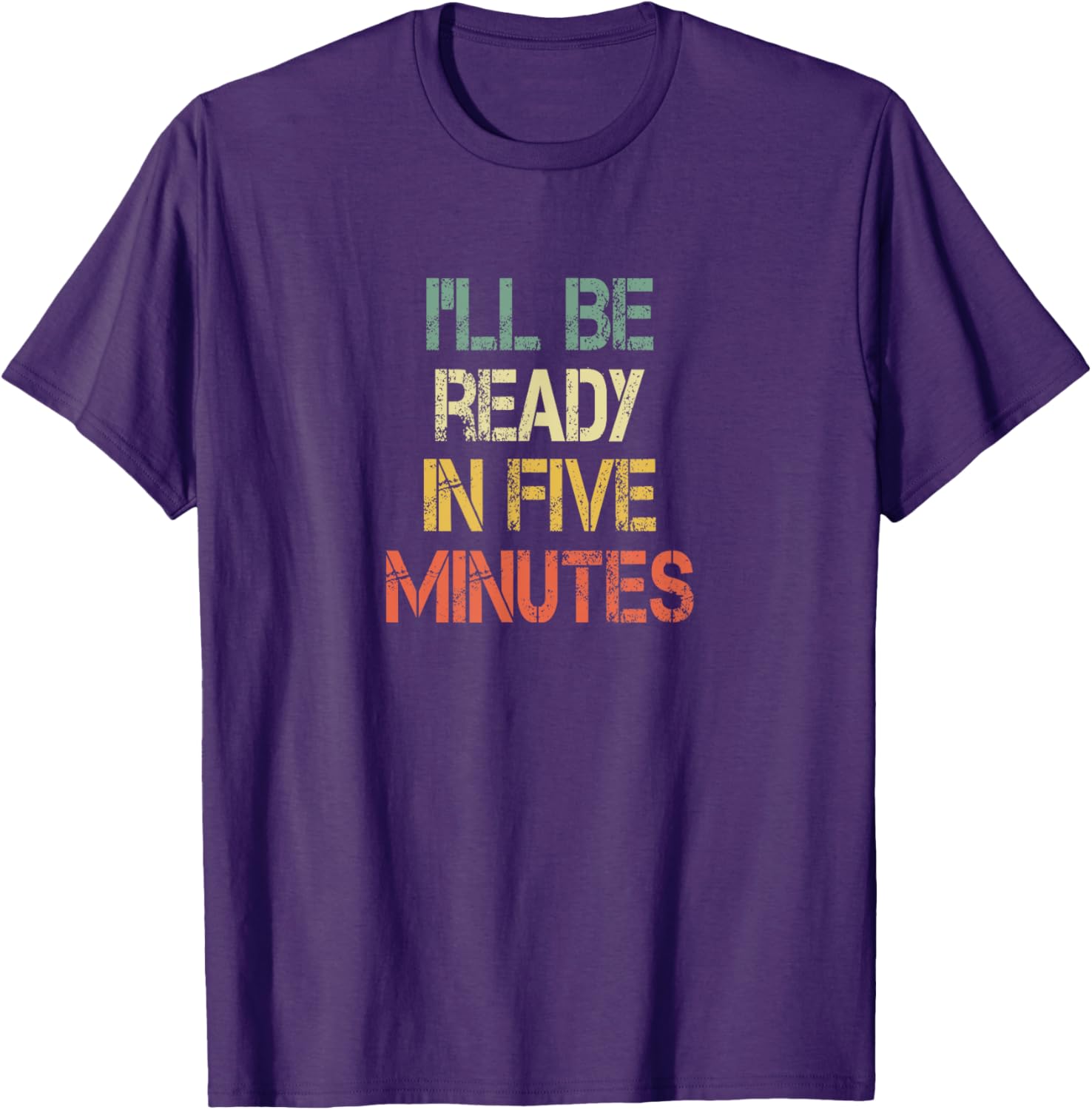 Funny Always Late I'll Be Ready in 5 Minutes T-Shirt for Laughs - 20