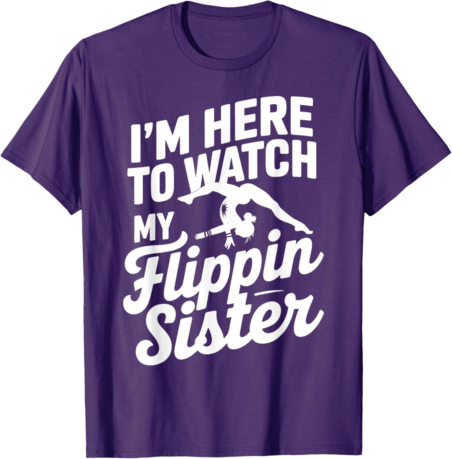 Funny I'm Here to Watch My Flippin Sister Gymnastics T-Shirt - 2