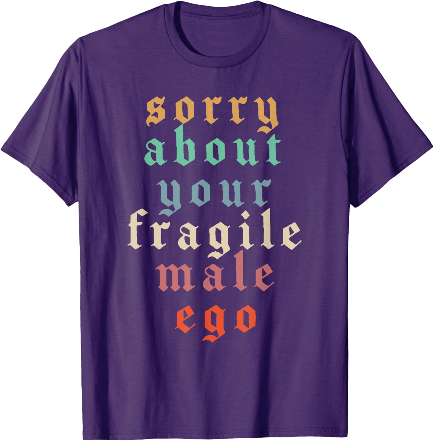 Funny Feminist T-Shirt Sorry About Your Fragile Male Ego Humor Tee - 9