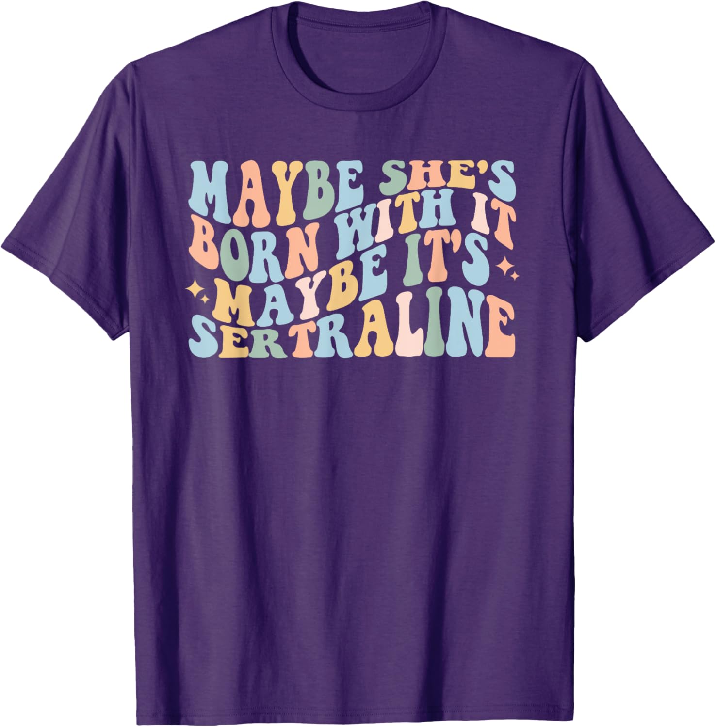 Maybe She's Born With It Maybe It's Sertraline Funny T-Shirt for Comfort - 10