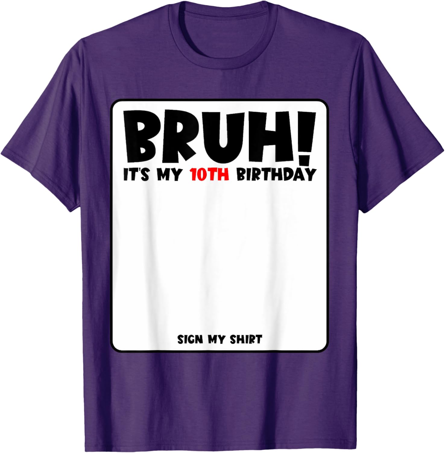 Bruh It's My 10th Birthday Sign My Shirt for Fun 10 Year Old Party - 6