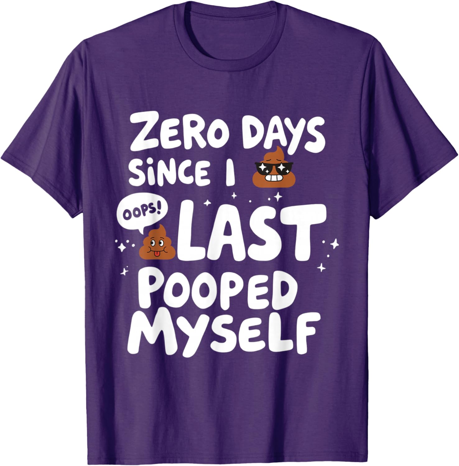 Zero Days Since I Last Pooped Myself Funny T-Shirt for Adults - 11