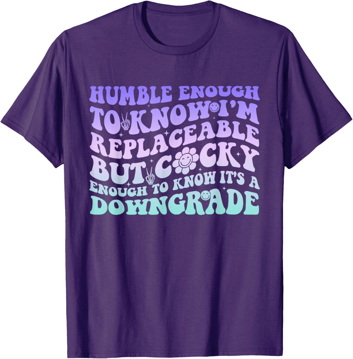 Humble Enough To Know I'm Replaceable Funny T-Shirt for Everyday Wear - 9