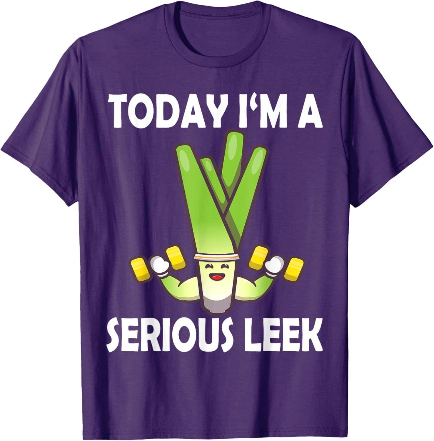 Today I'm a Serious Leek Funny Gym T-Shirt for Lift Lovers - 24