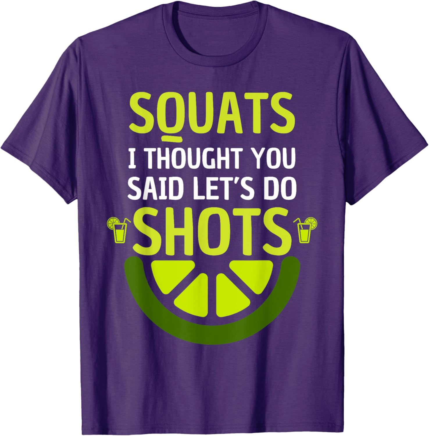 Funny Squats I Thought You Said Let's Do Shots T-Shirt for Men and Women - 7