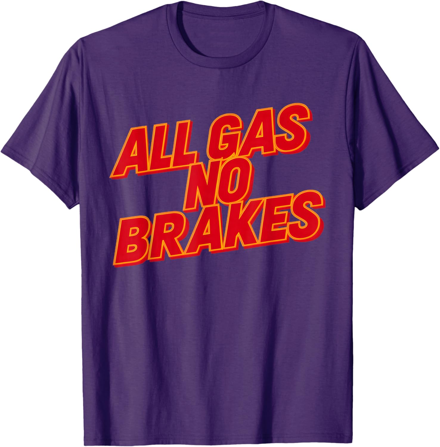 All Gas No Brakes Inspirational Quote T-Shirt for Motivation and Style - 8