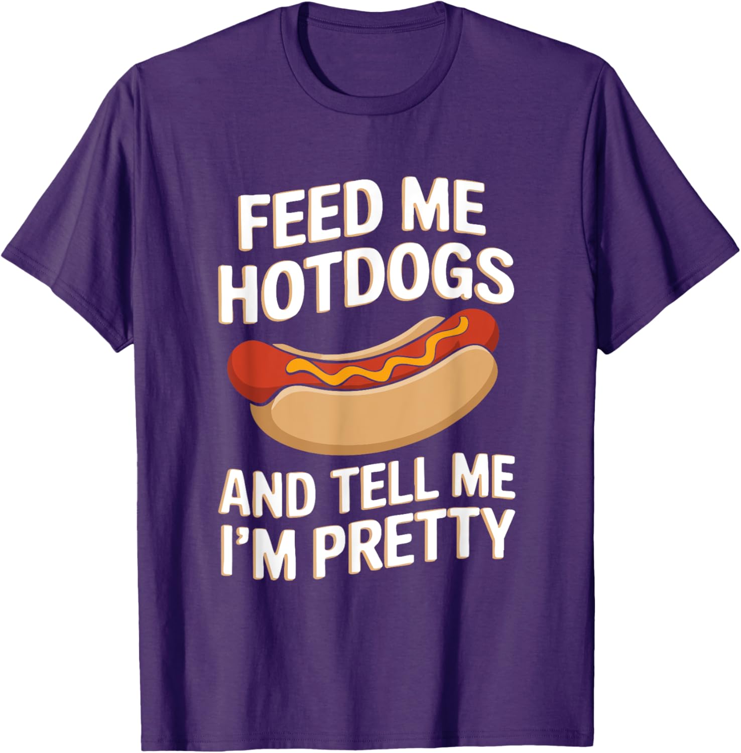 Feed Me Hotdogs And Tell Me I'm Pretty Fun Graphic T-Shirt for Women - 16