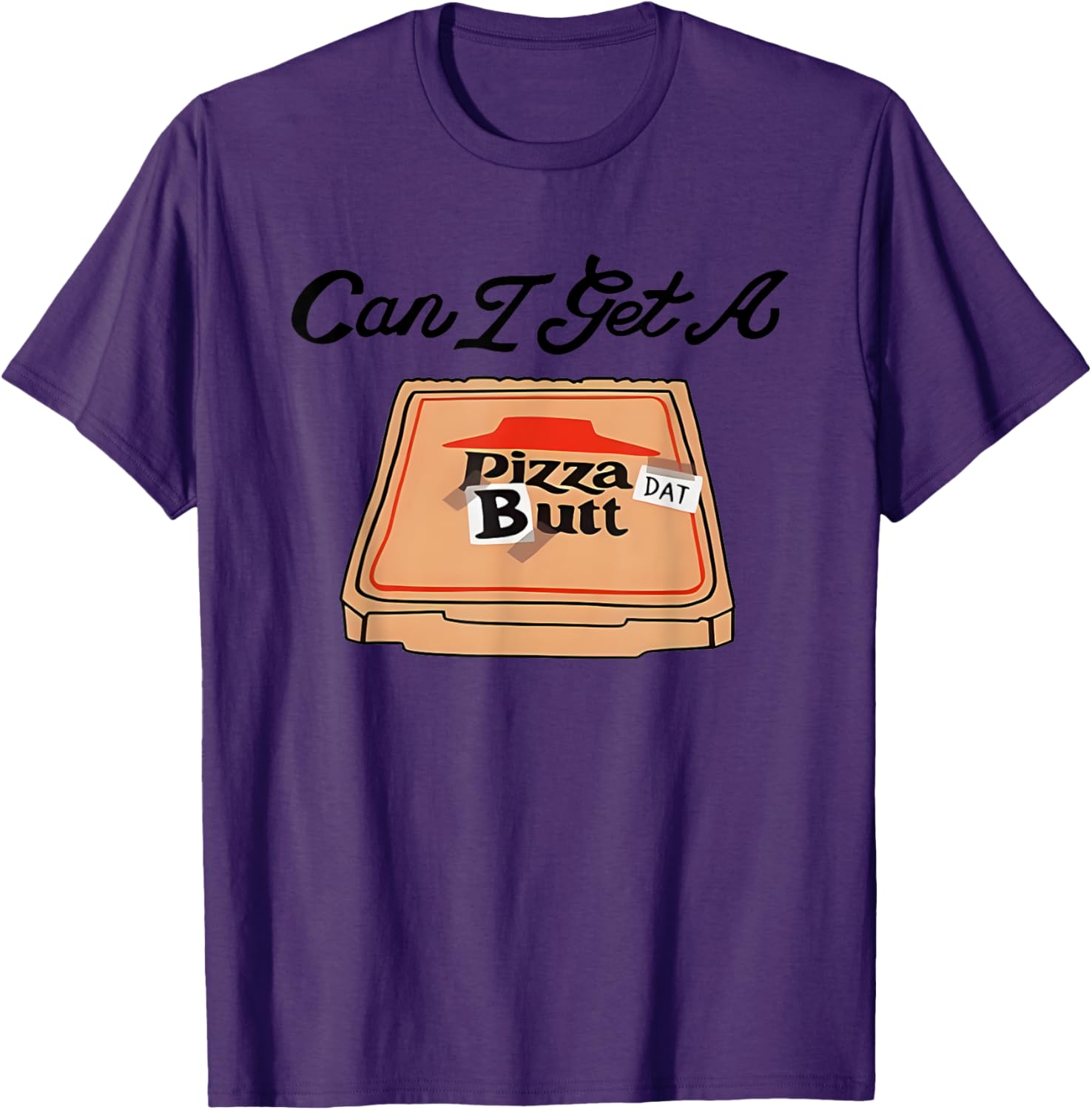 Can I Get A Pizza Dat Butt Funny T-Shirt for Pizza Lovers - 14