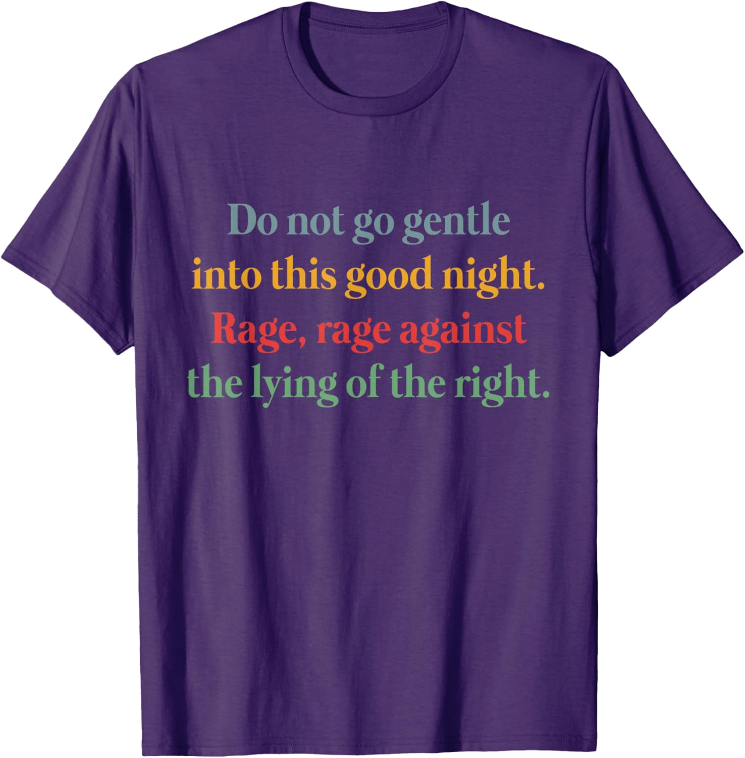 Rage Against the Lying T-Shirt Inspired by Do Not Go Gentle Into That Good Night - 1