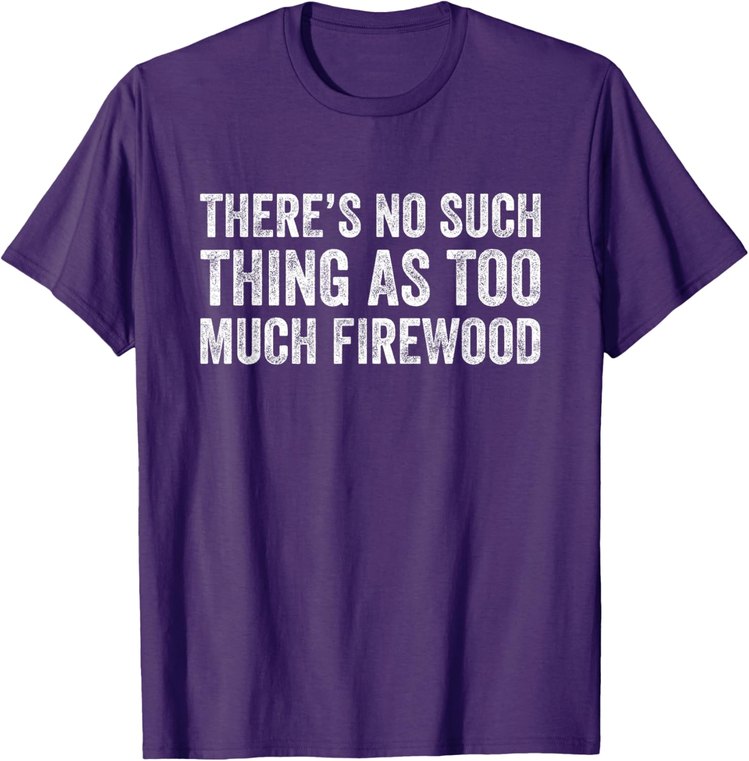Funny Woodworker T-Shirt There's No Such Thing As Too Much Firewood - 10