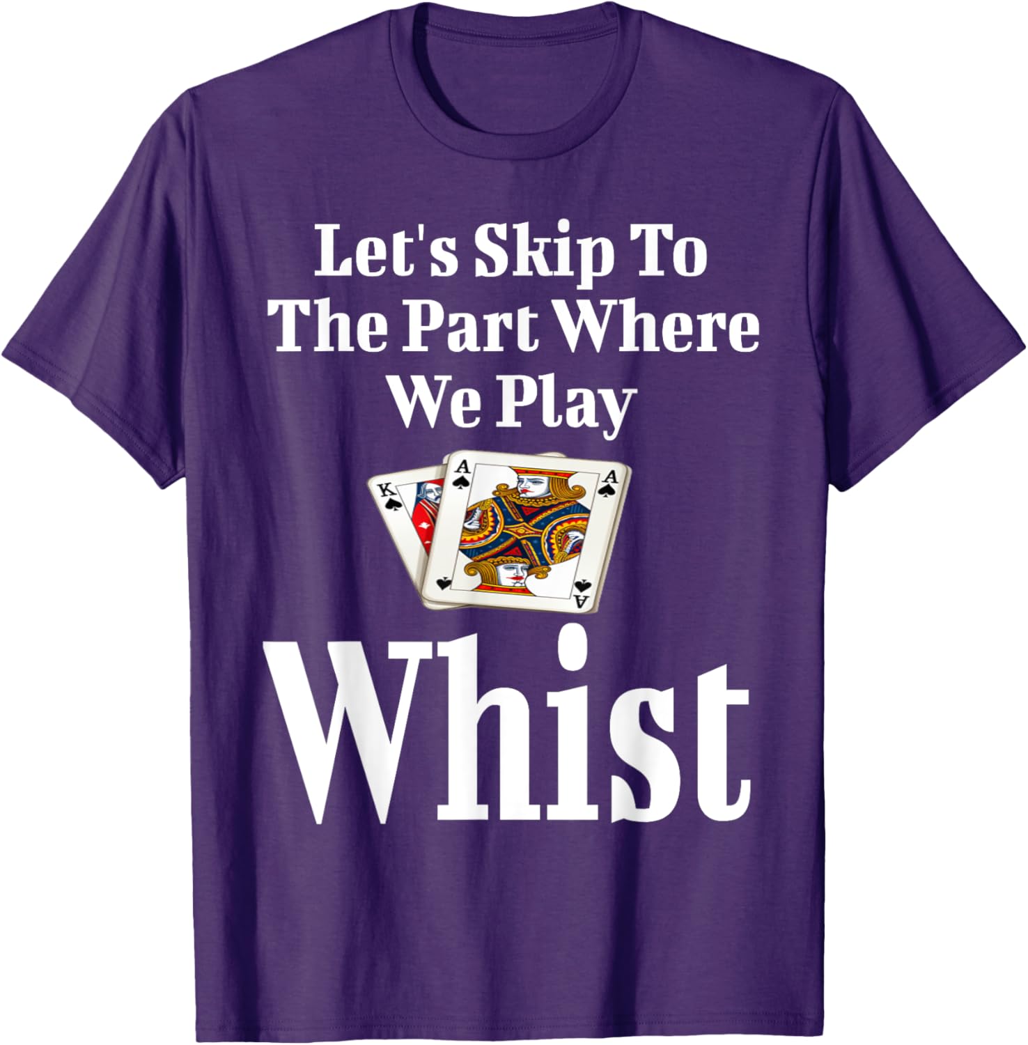 Funny Let's Skip to the Part Where We Play Whist Card Game T-Shirt - 18