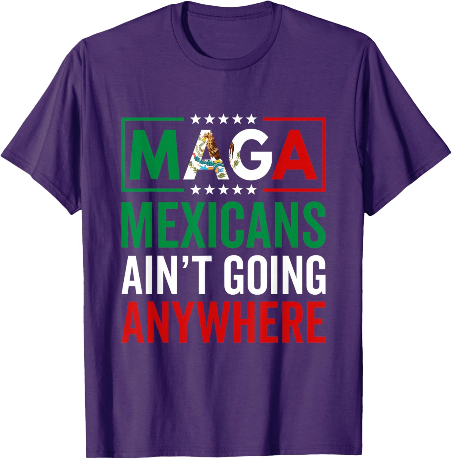 MAGA Mexicans Ain't Going Nowhere T-Shirt for Men and Women - 8