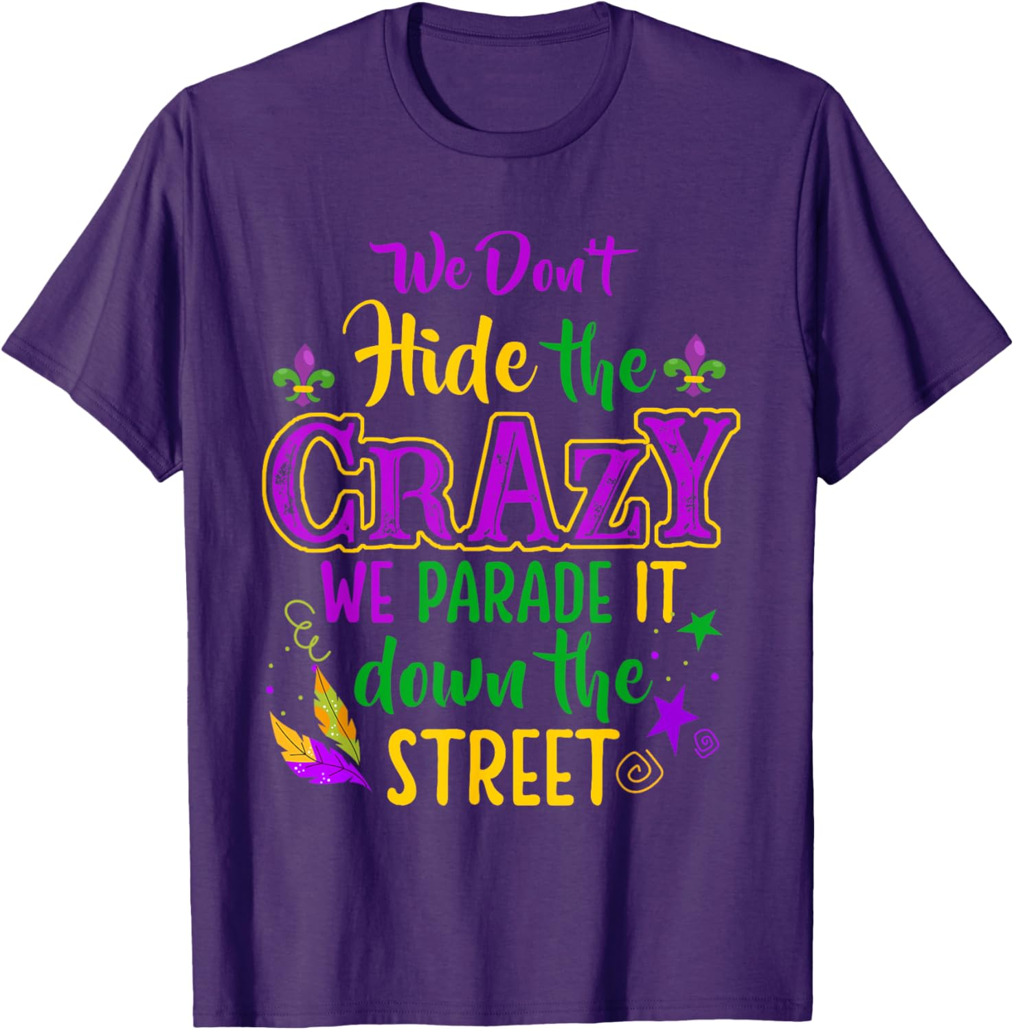 Funny We Don't Hide Crazy Mardi Gras Carnival T-Shirt for Parades - 3