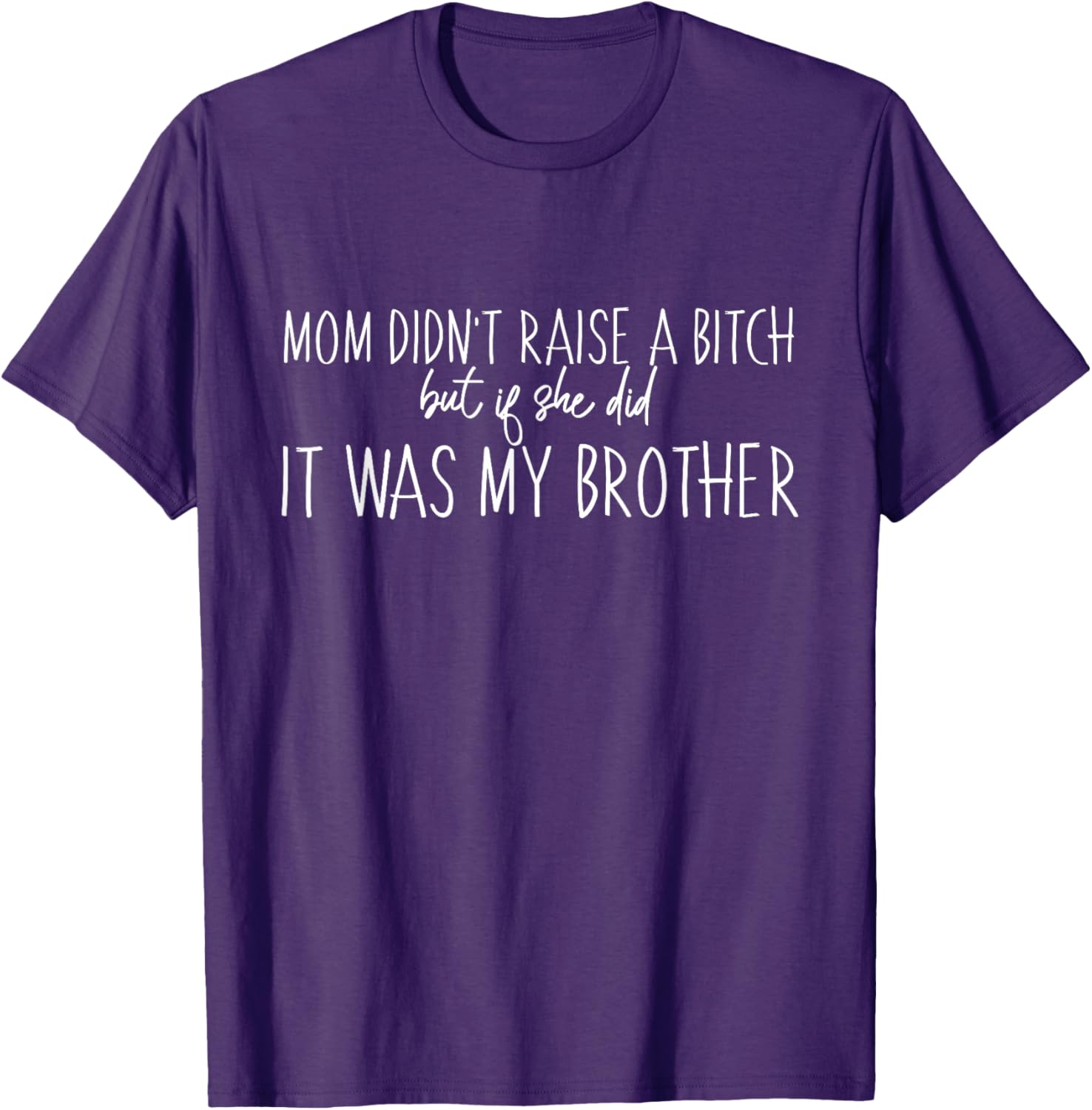 Mom Didn't Raise A B But If She Did It Was My Brother T-Shirt - Fun Family Tee - 1