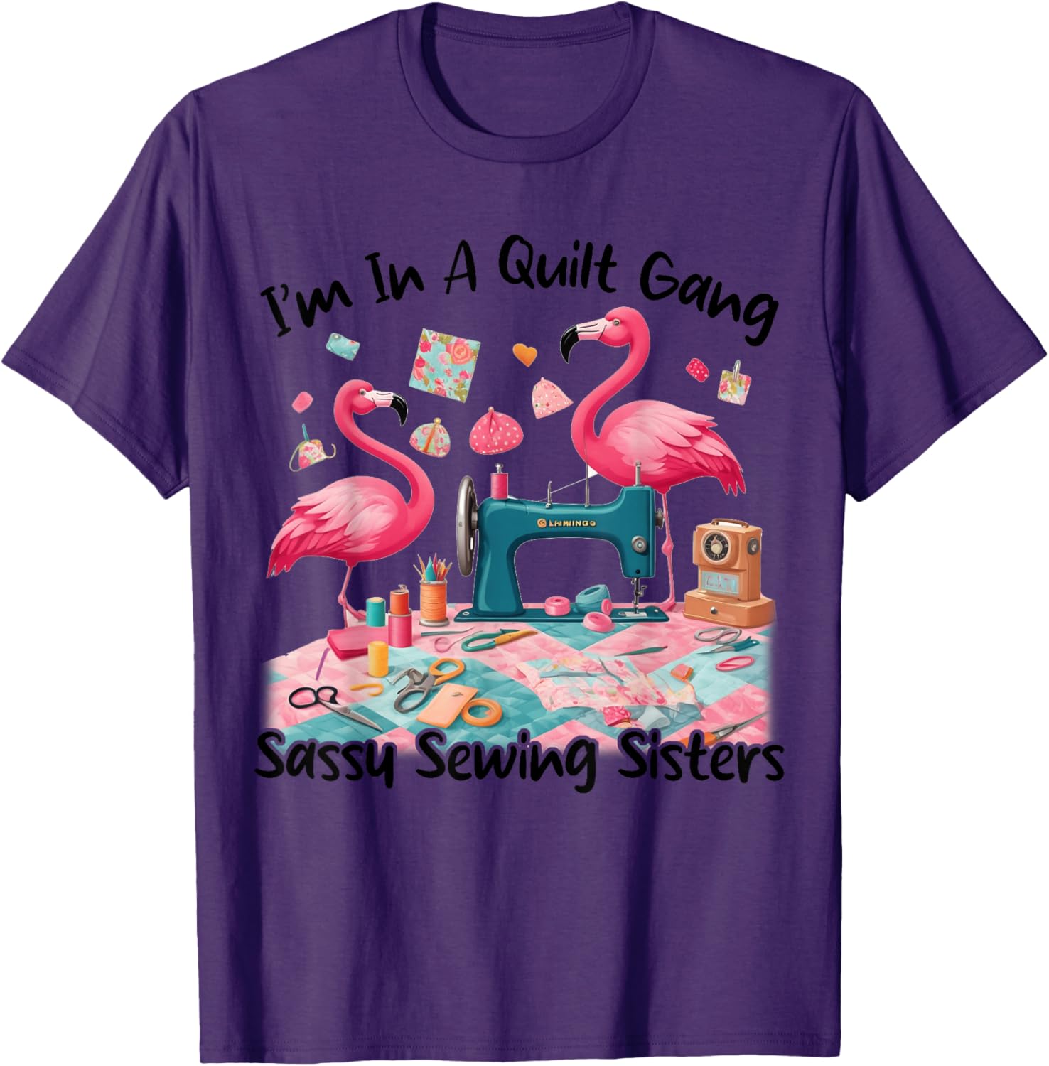 Cute I'm In A Quilt Gang Sassy Sewing Sisters T-Shirt for Craft Lovers - 4