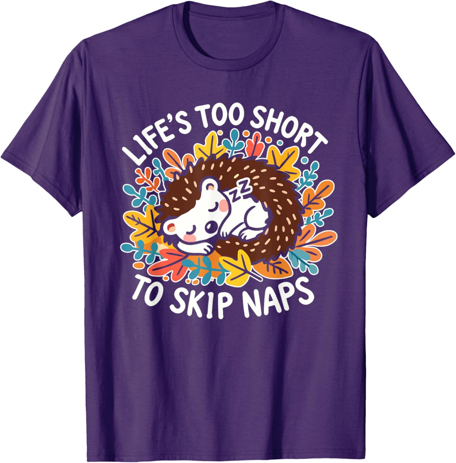 Cute Hedgehog Napping T-Shirt Life's Too Short for Naps Apparel - 12