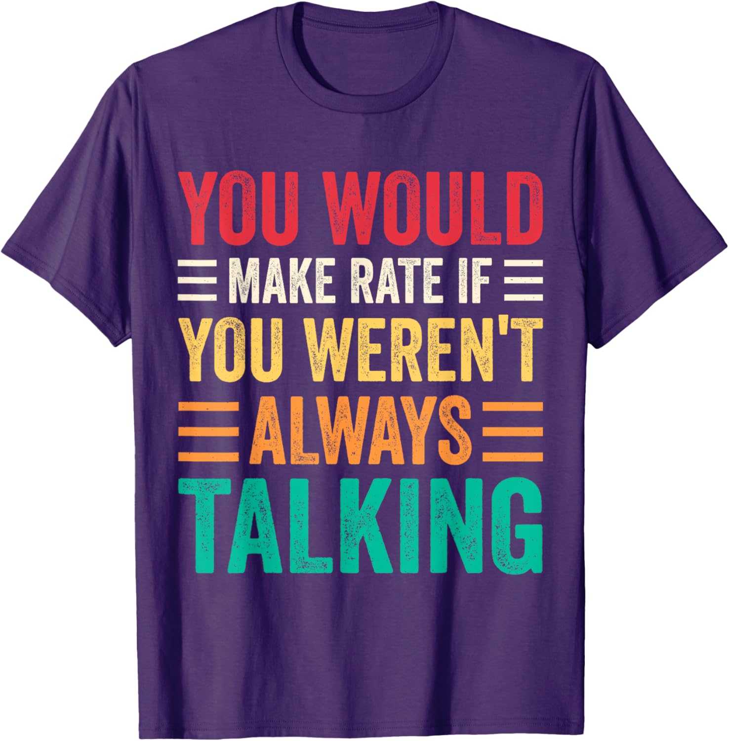 You Would Make Rate If You Weren't Always Talking T-Shirt for Fun Style - 2