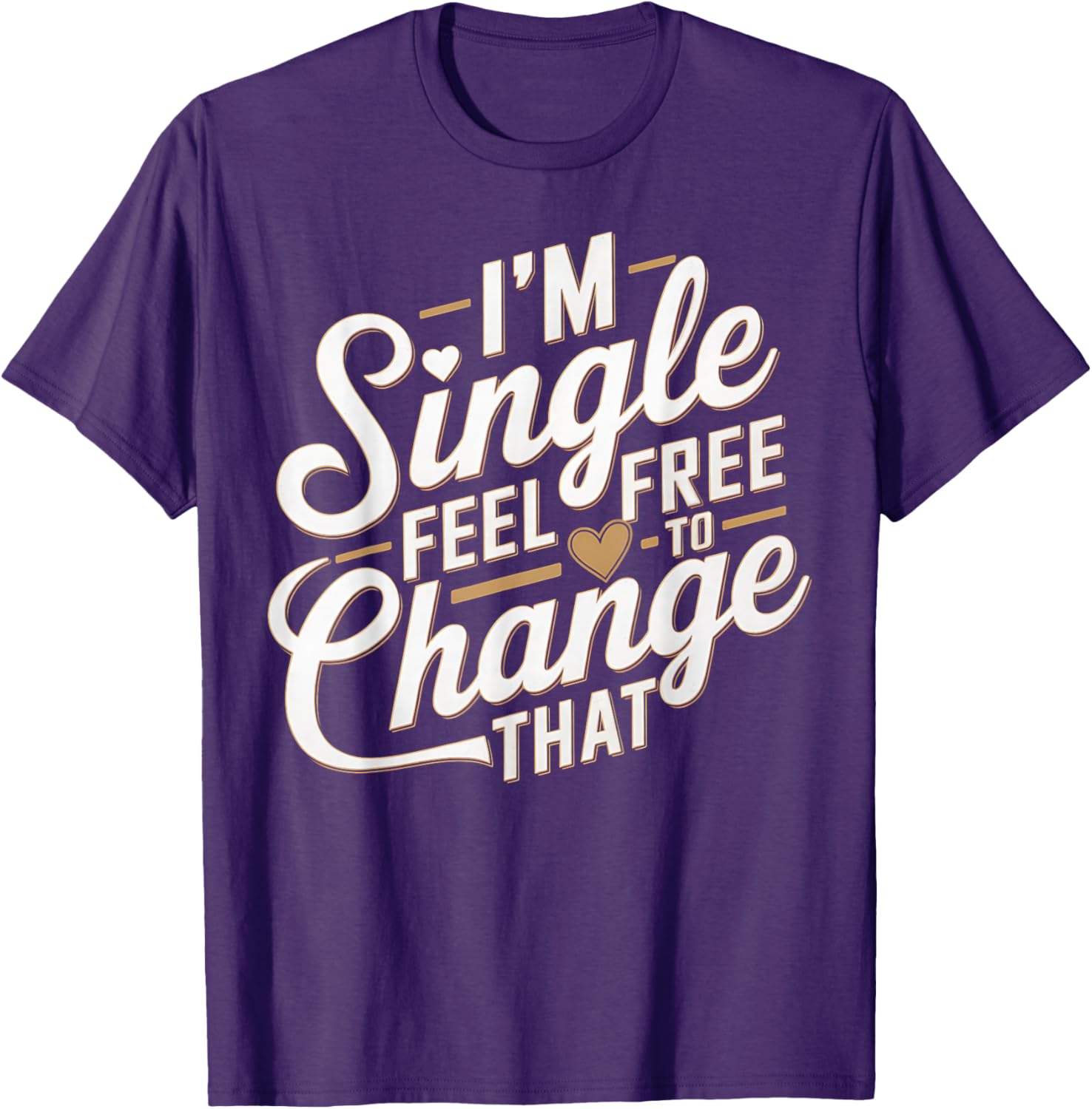 Funny I'm Single T-Shirt for Men and Women Perfect Humor Gift - 11