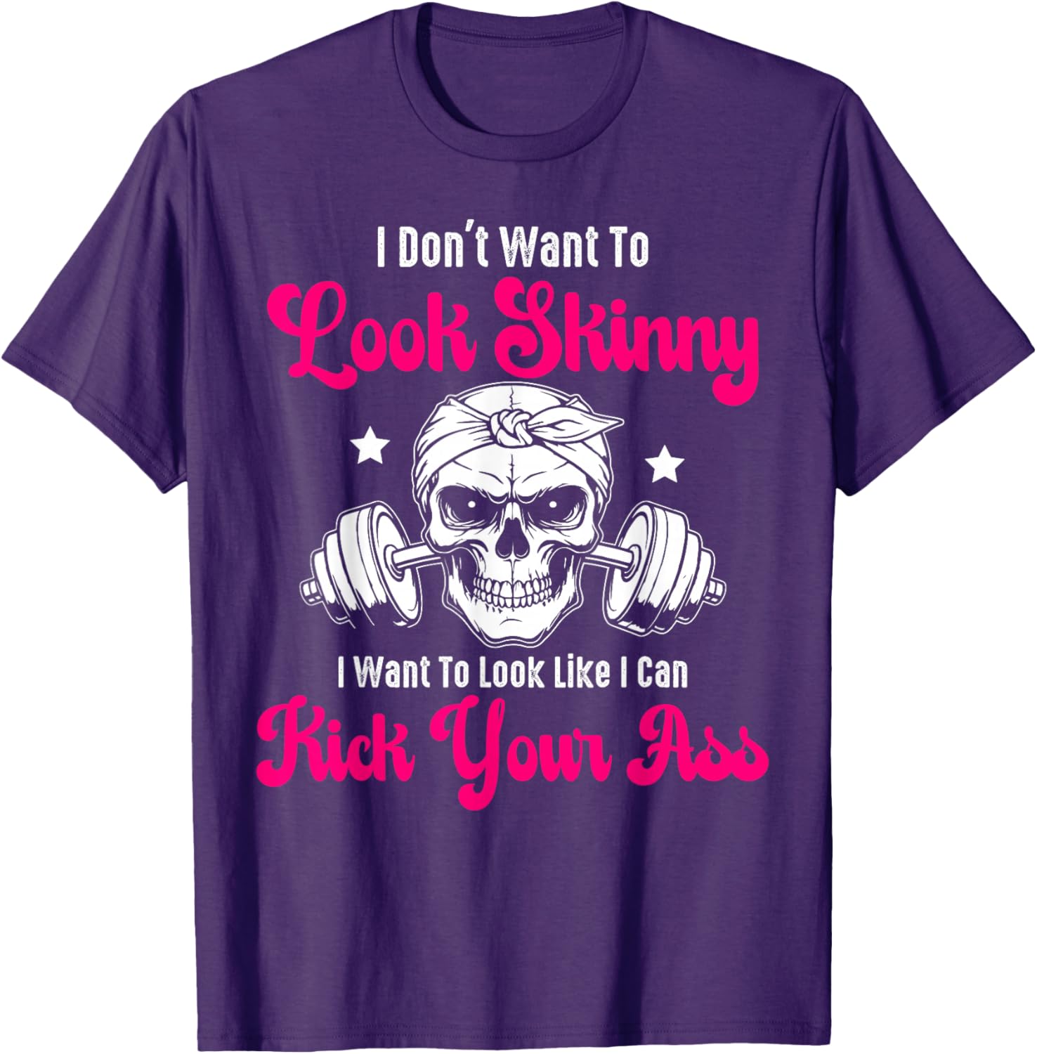 I Don't Want To Look Skinny I Want To Look Tough Graphic T-Shirt - 7