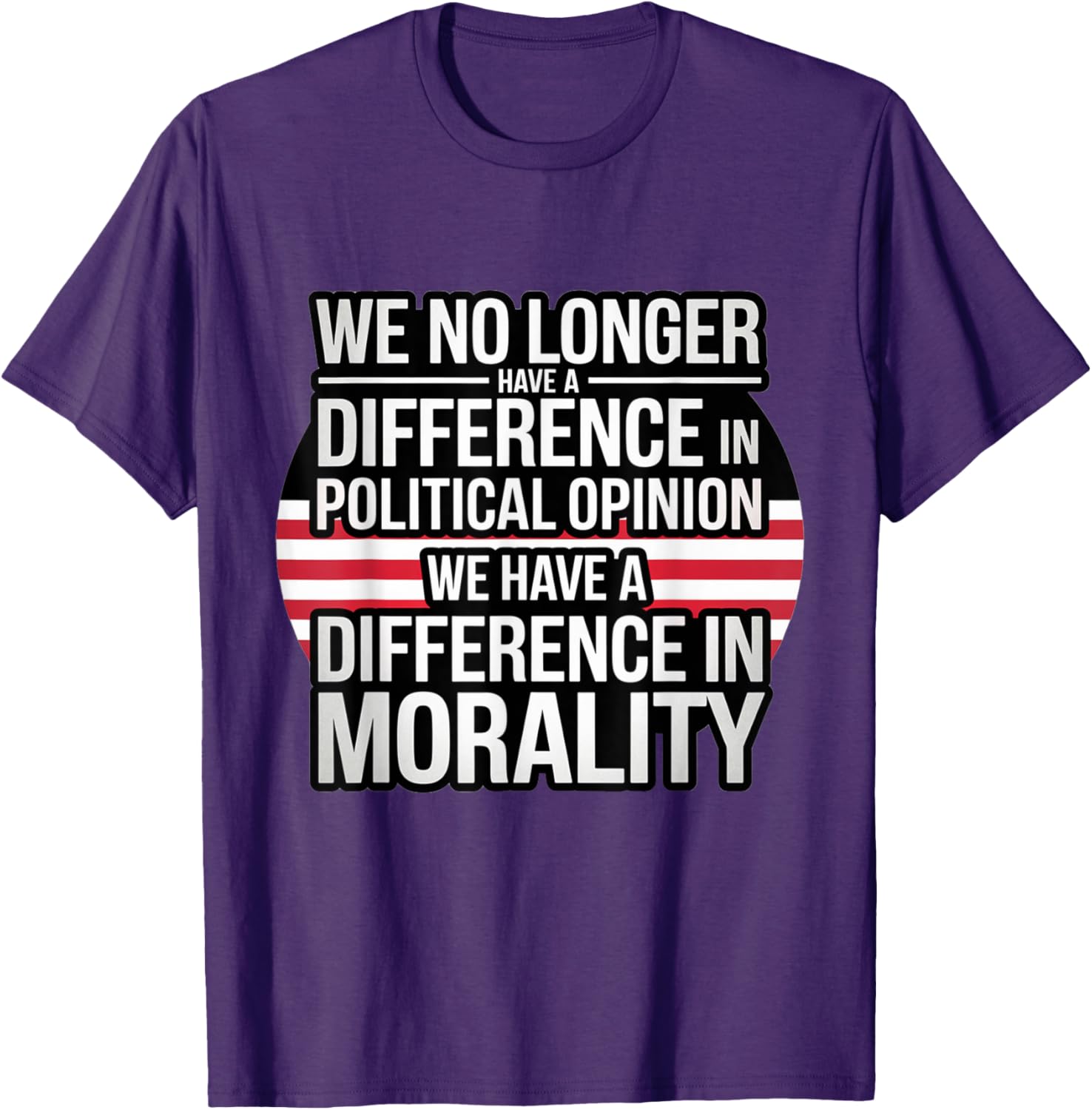 We No Longer Have A Difference In Political Opinion Morality T-Shirt - 13