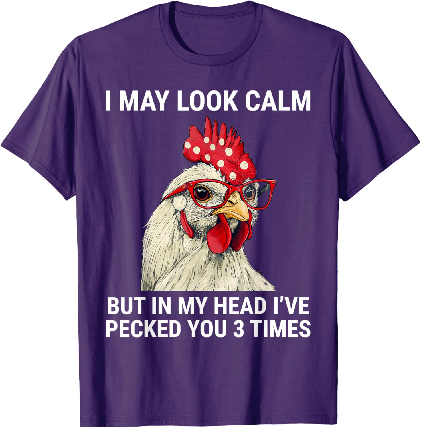 Funny Chicken T-Shirt I May Look Calm But In My Head I've Pecked You - 17