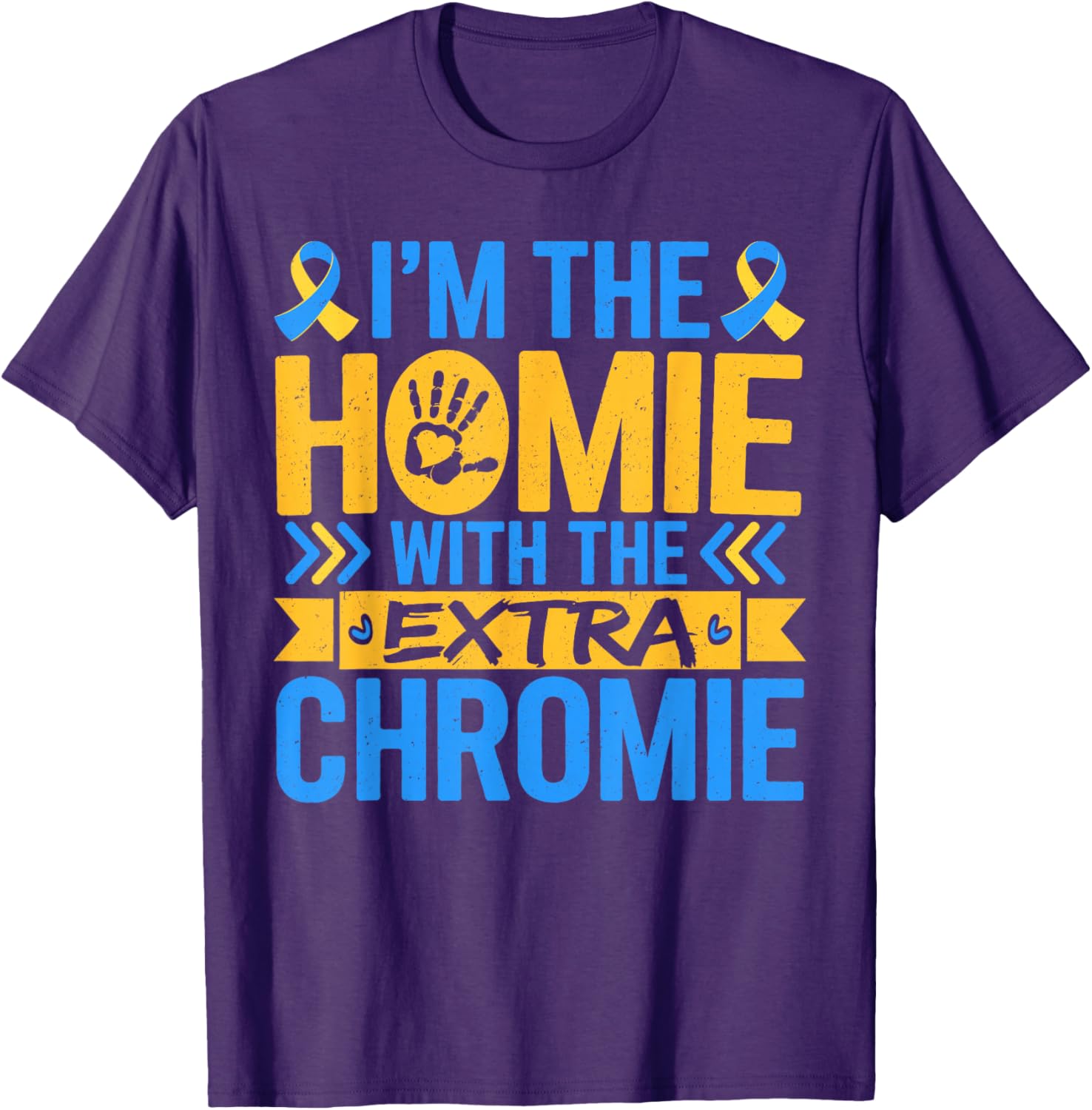 Funny I'm Homie With Extra Chromie Down Syndrome Awareness T-Shirt - 14