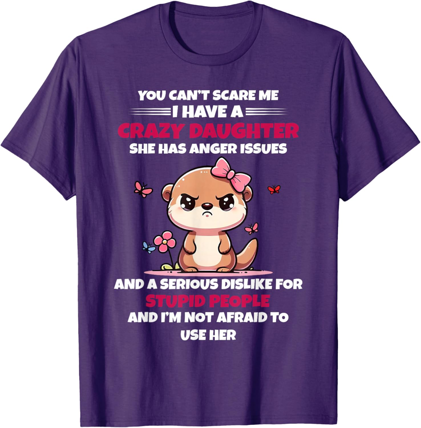 Funny You Can't Scare Me I Have A Crazy Daughter T-Shirt for Moms - 7