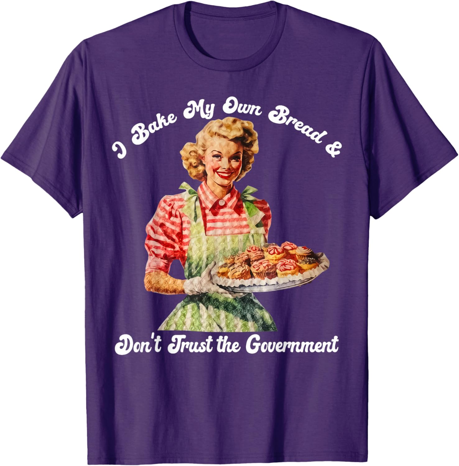 I Bake My Own Bread Don't Trust The Government T-Shirt for Foodies - 21