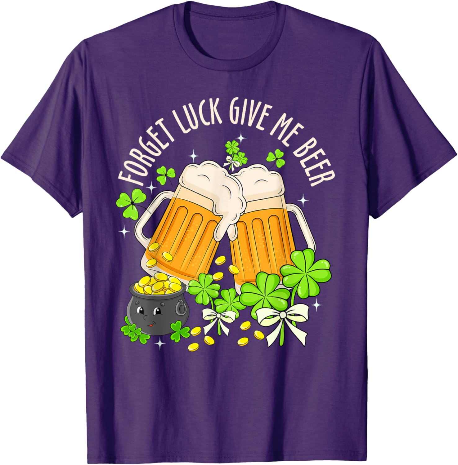 Forget Luck, Give Me Beer Irish Shamrock St. Patrick's Day T-Shirt - 17